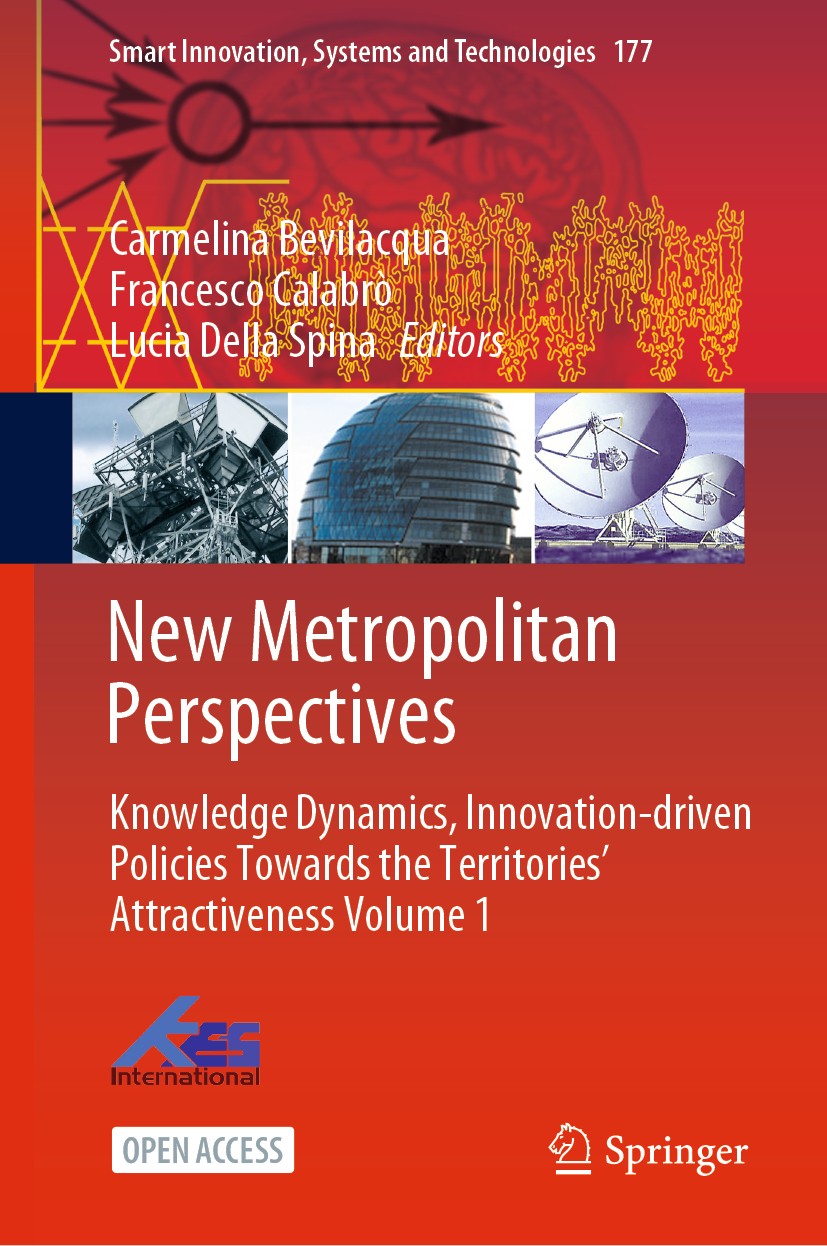 Titlebook: New Metropolitan Perspectives; Knowledge Dynamics, Carmelina Bevilacqua,Francesco Calabrò,Lucia Della Conference proceedings‘‘‘‘‘‘‘‘ 2020 Titlebook: New Metropolitan Perspectives; Knowledge Dynamics, Carmelina Bevilacqua,Francesco Calabrò,Lucia Della Conference proceedings‘‘‘‘‘‘‘‘ 2020