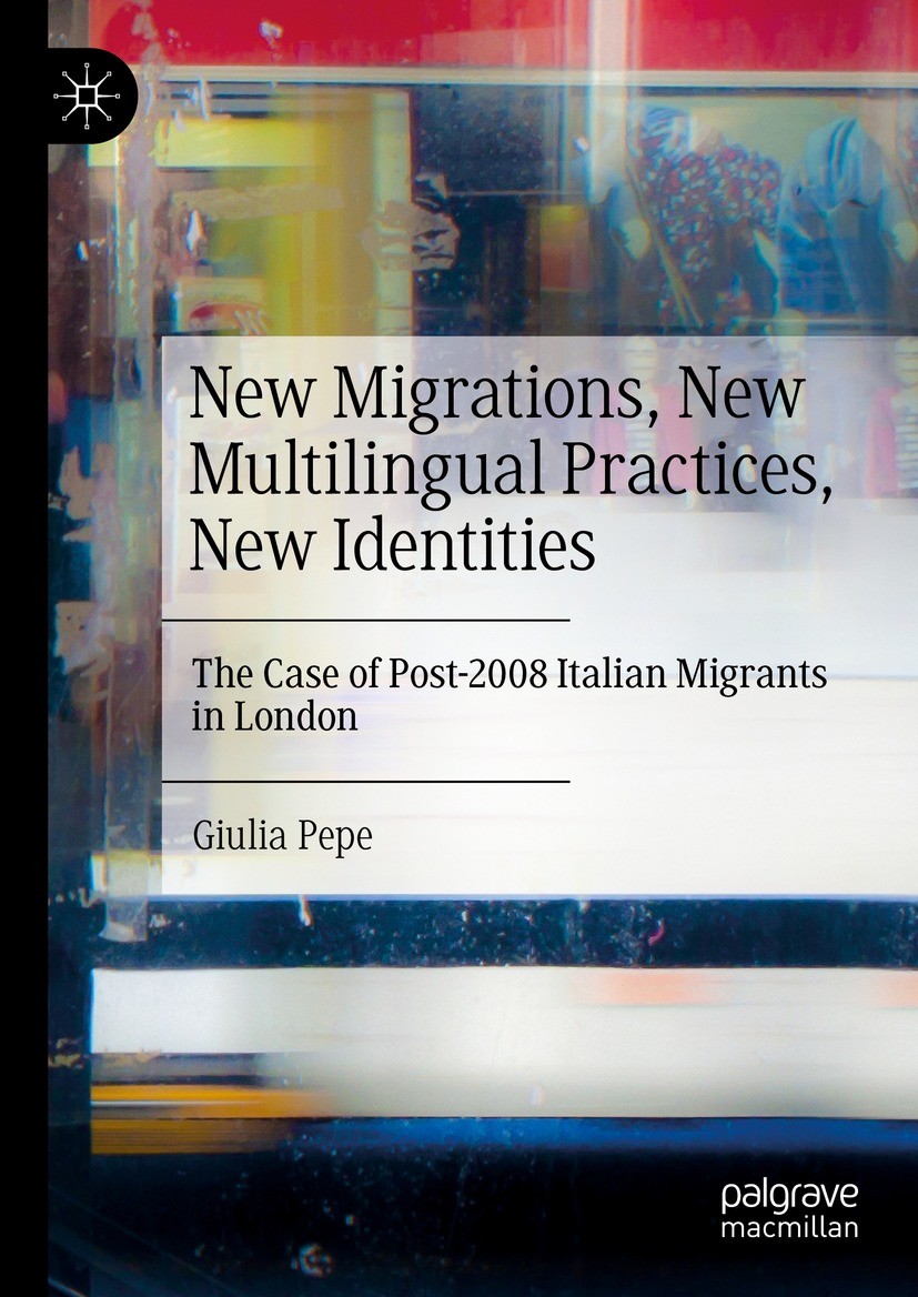 Titlebook: New Migrations, New Multilingual Practices, New Identities; The Case of Post-200 Giulia Pepe Book 2022 The Editor(s) (if applicable) and Th Titlebook: New Migrations, New Multilingual Practices, New Identities; The Case of Post-200 Giulia Pepe Book 2022 The Editor(s) (if applicable) and Th