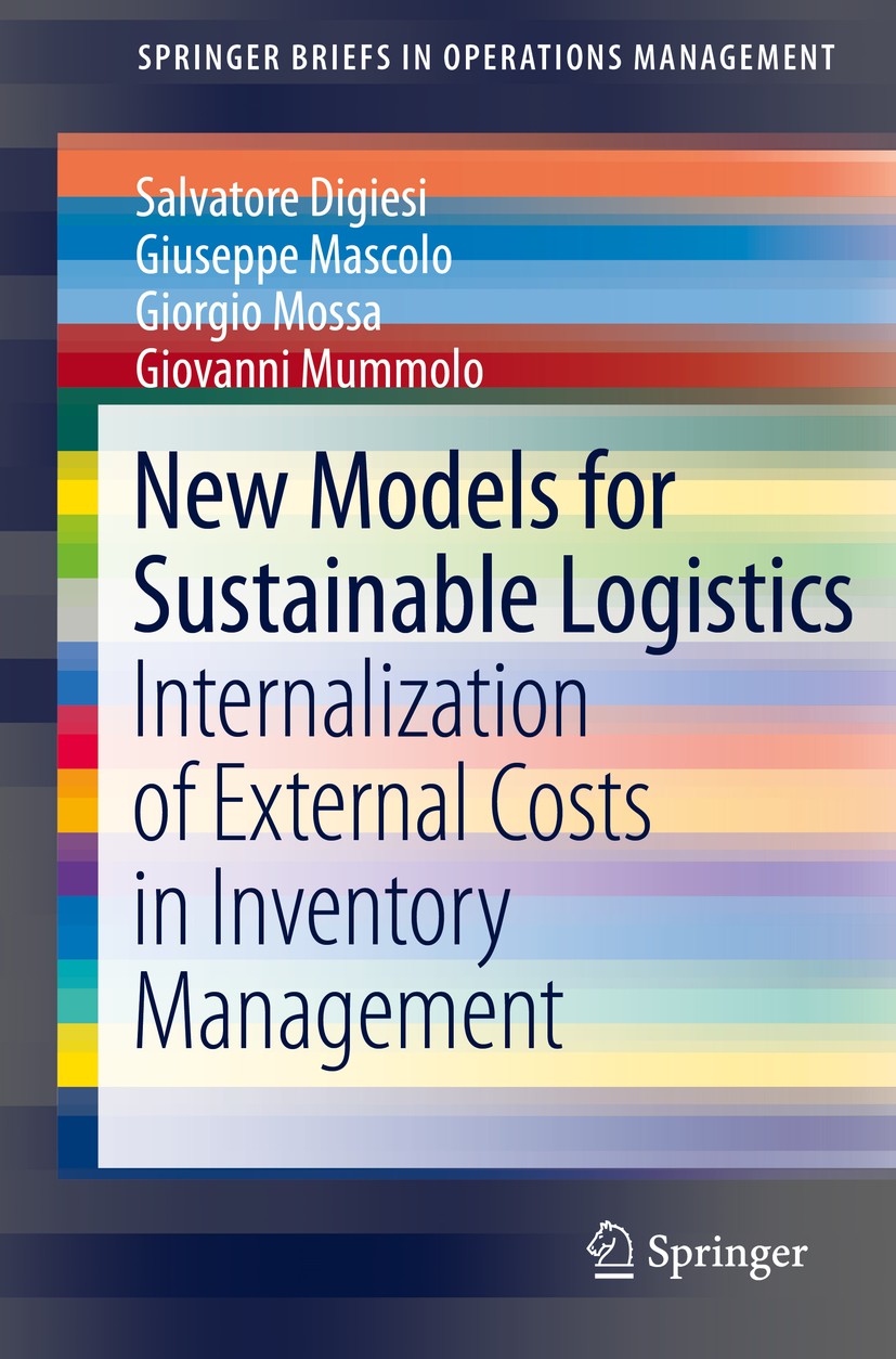 Titlebook: New Models for Sustainable Logistics; Internalization of E Salvatore Digiesi,Giuseppe Mascolo,Giovanni Mummol Book 2016 The Author(s) 2016 Titlebook: New Models for Sustainable Logistics; Internalization of E Salvatore Digiesi,Giuseppe Mascolo,Giovanni Mummol Book 2016 The Author(s) 2016