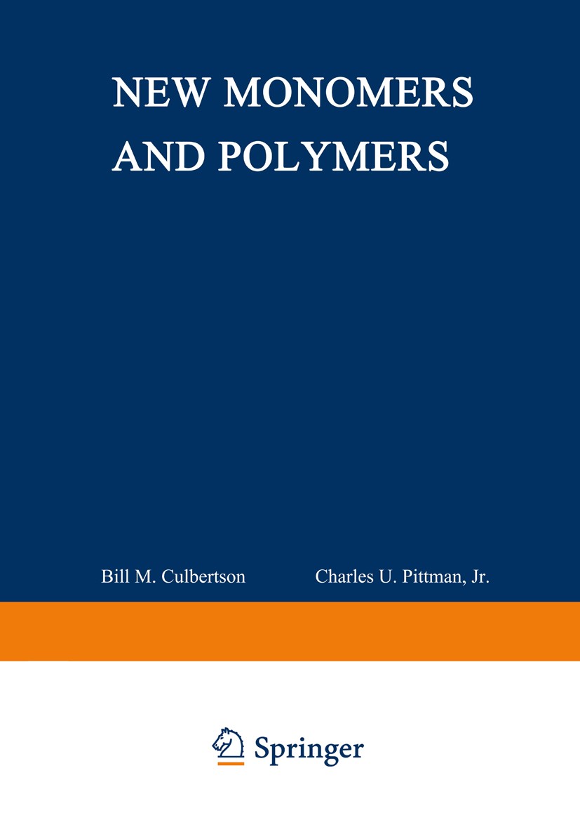 Titlebook: New Monomers and Polymers; Bill M. Culbertson,Charles U. Pittman Book 1984 Plenum Press, New York 1984 Potential.fields.metals.polymer.sta Titlebook: New Monomers and Polymers; Bill M. Culbertson,Charles U. Pittman Book 1984 Plenum Press, New York 1984 Potential.fields.metals.polymer.sta