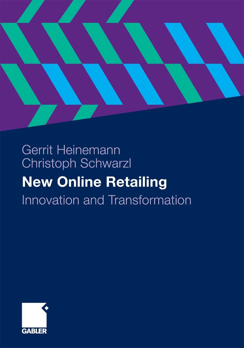 Titlebook: New Online Retailing; Innovation and Trans Gerrit Heinemann,Christoph Schwarzl Book 2010 Gabler Verlag | Springer Fachmedien Wiesbaden GmbH Titlebook: New Online Retailing; Innovation and Trans Gerrit Heinemann,Christoph Schwarzl Book 2010 Gabler Verlag | Springer Fachmedien Wiesbaden GmbH