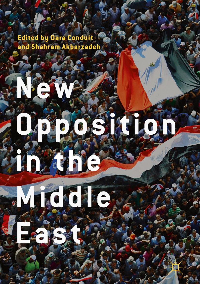 Titlebook: New Opposition in the Middle East; Dara Conduit,Shahram Akbarzadeh Book 2018 The Editor(s) (if applicable) and The Author(s) 2018 Contenti Titlebook: New Opposition in the Middle East; Dara Conduit,Shahram Akbarzadeh Book 2018 The Editor(s) (if applicable) and The Author(s) 2018 Contenti