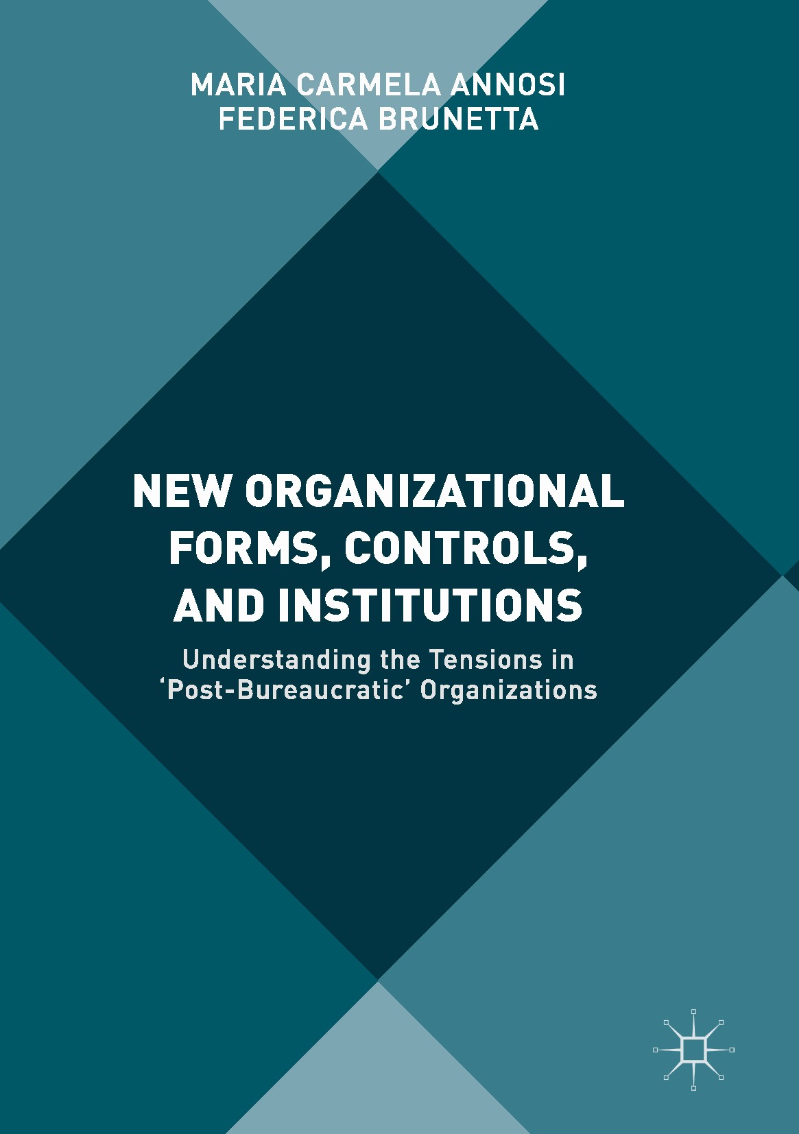 Titlebook: New Organizational Forms, Controls, and Institutions; Understanding the Te Maria Carmela Annosi,Federica Brunetta Book 2017 The Editor(s) ( Titlebook: New Organizational Forms, Controls, and Institutions; Understanding the Te Maria Carmela Annosi,Federica Brunetta Book 2017 The Editor(s) (