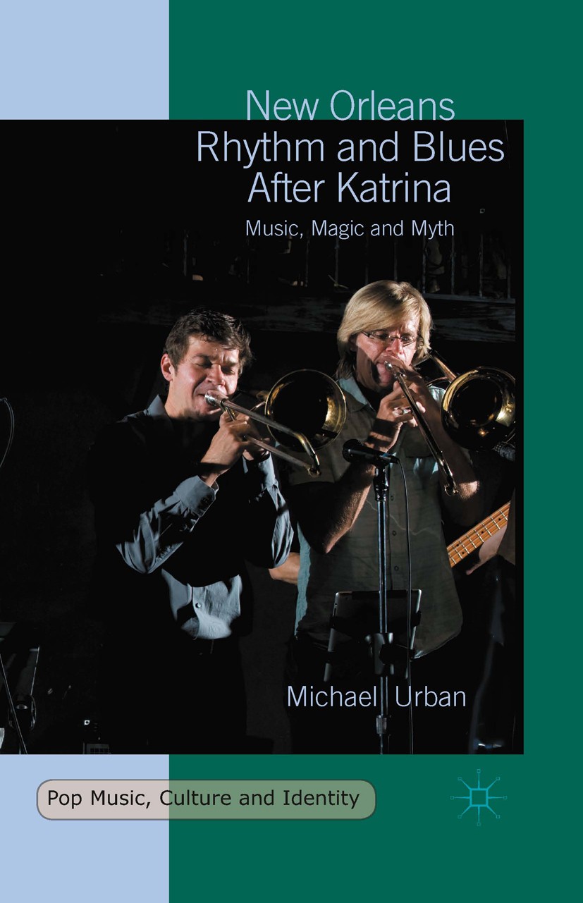 Titlebook: New Orleans Rhythm and Blues After Katrina; Music, Magic and Myt Michael Urban Book 2016 The Editor(s) (if applicable) and The Author(s) 20 Titlebook: New Orleans Rhythm and Blues After Katrina; Music, Magic and Myt Michael Urban Book 2016 The Editor(s) (if applicable) and The Author(s) 20