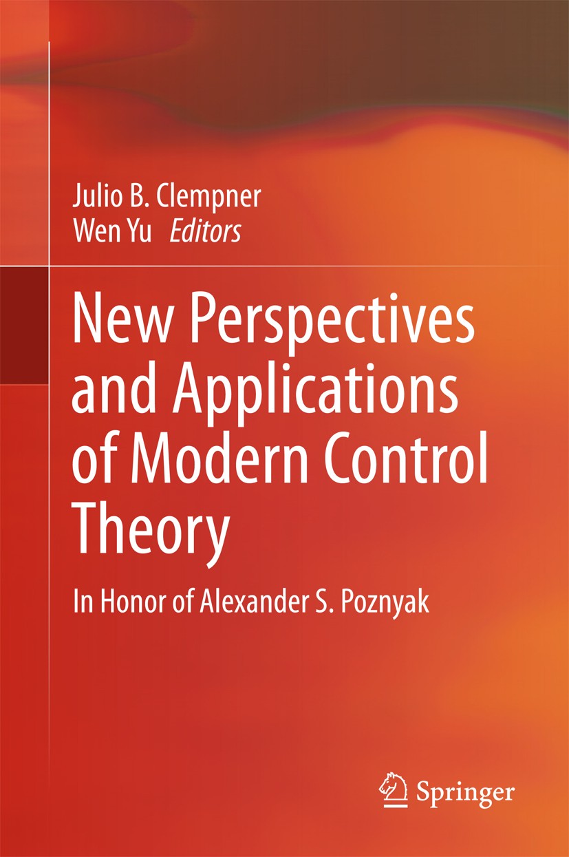 Titlebook: New Perspectives and Applications of Modern Control Theory; In Honor of Alexande Julio B.‘Clempner,Wen Yu Book 2018 Springer International Titlebook: New Perspectives and Applications of Modern Control Theory; In Honor of Alexande Julio B.‘Clempner,Wen Yu Book 2018 Springer International