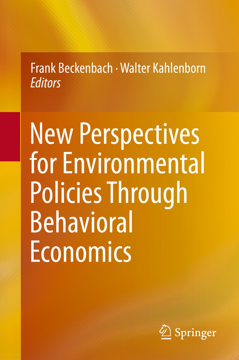 Titlebook: New Perspectives for Environmental Policies Through Behavioral Economics; Frank Beckenbach,Walter Kahlenborn Book 2016 Springer Internatio Titlebook: New Perspectives for Environmental Policies Through Behavioral Economics; Frank Beckenbach,Walter Kahlenborn Book 2016 Springer Internatio