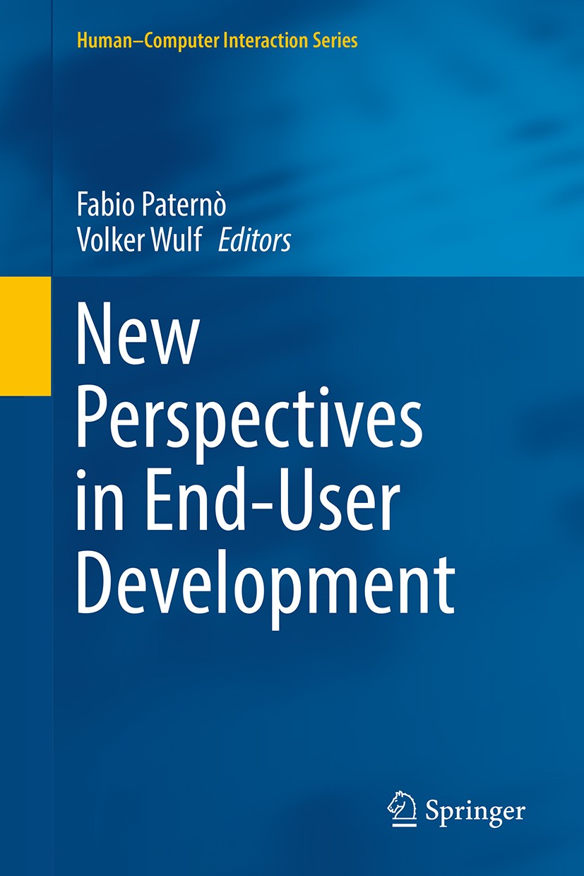 Titlebook: New Perspectives in End-User Development; Fabio Paternò,Volker Wulf Book 2017 Springer International Publishing AG 2017 end-user developme Titlebook: New Perspectives in End-User Development; Fabio Paternò,Volker Wulf Book 2017 Springer International Publishing AG 2017 end-user developme