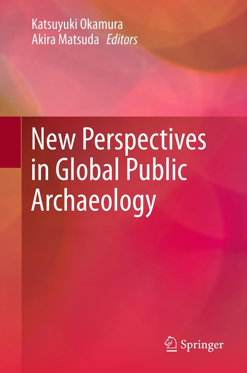Titlebook: New Perspectives in Global Public Archaeology; Katsuyuki Okamura,Akira Matsuda Textbook 2011 Springer-Verlag New York 2011 Archaeological Titlebook: New Perspectives in Global Public Archaeology; Katsuyuki Okamura,Akira Matsuda Textbook 2011 Springer-Verlag New York 2011 Archaeological