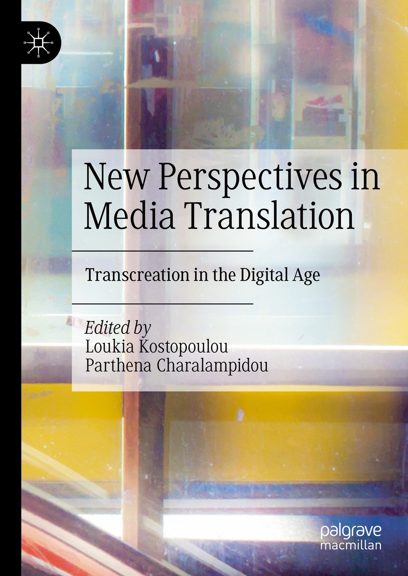 Titlebook: New Perspectives in Media Translation; Transcreation in the Loukia Kostopoulou,Parthena Charalampidou Book 2024 The Editor(s) (if applicabl Titlebook: New Perspectives in Media Translation; Transcreation in the Loukia Kostopoulou,Parthena Charalampidou Book 2024 The Editor(s) (if applicabl