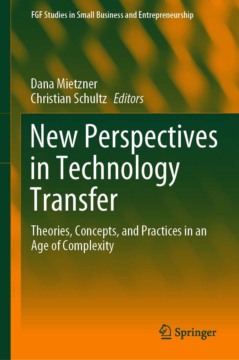 Titlebook: New Perspectives in Technology Transfer; Theories, Concepts, Dana Mietzner,Christian Schultz Book 2021 Springer Nature Switzerland AG 2021 Titlebook: New Perspectives in Technology Transfer; Theories, Concepts, Dana Mietzner,Christian Schultz Book 2021 Springer Nature Switzerland AG 2021