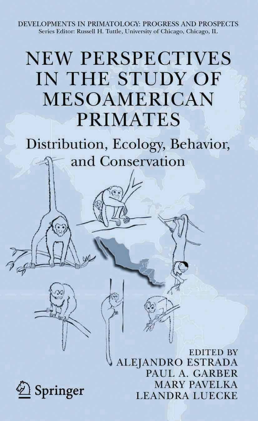 Titlebook: New Perspectives in the Study of Mesoamerican Primates; Distribution, Ecolog Alejandro Estrada,Paul A. Garber,LeAndra Luecke Book 2006 Spri Titlebook: New Perspectives in the Study of Mesoamerican Primates; Distribution, Ecolog Alejandro Estrada,Paul A. Garber,LeAndra Luecke Book 2006 Spri
