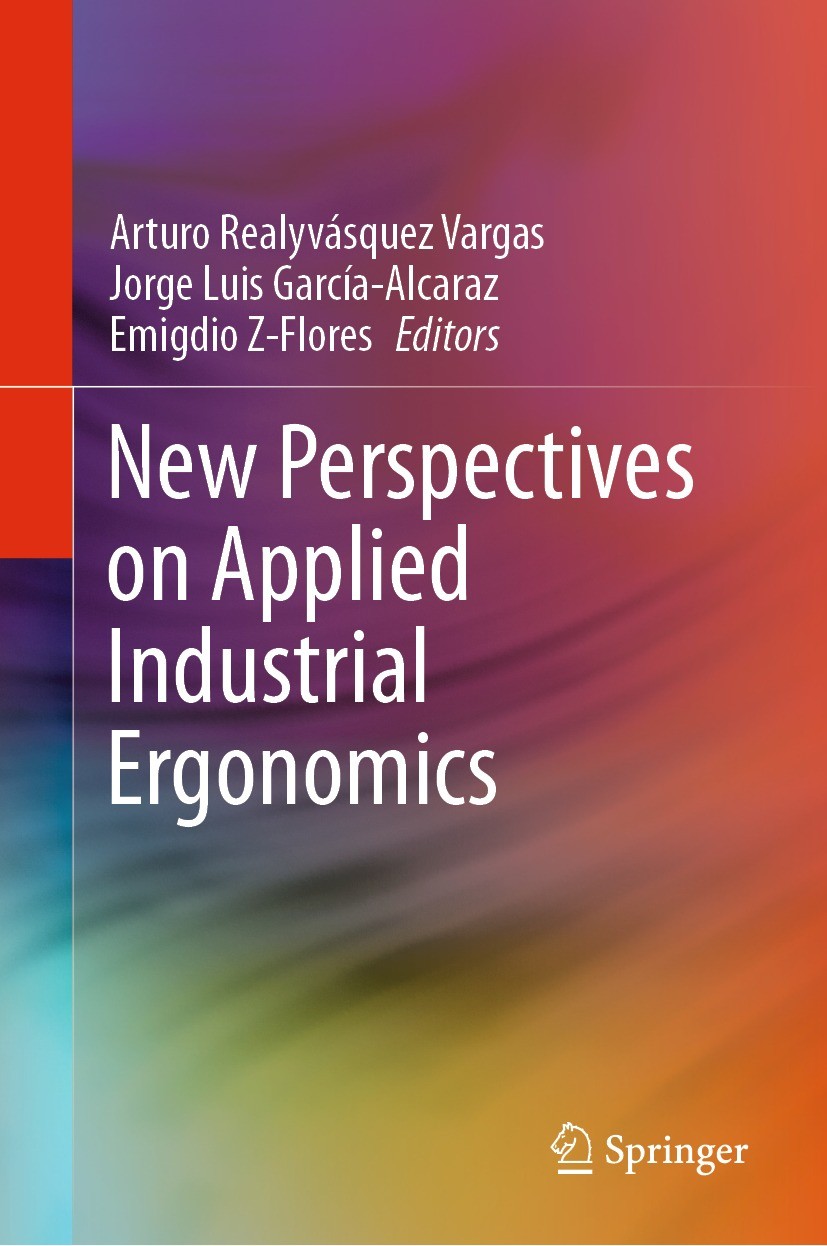 Titlebook: New Perspectives on Applied Industrial Ergonomics; Arturo Realyvásquez Vargas,Jorge Luis García-Alcar Book 2021 Springer Nature Switzerlan Titlebook: New Perspectives on Applied Industrial Ergonomics; Arturo Realyvásquez Vargas,Jorge Luis García-Alcar Book 2021 Springer Nature Switzerlan