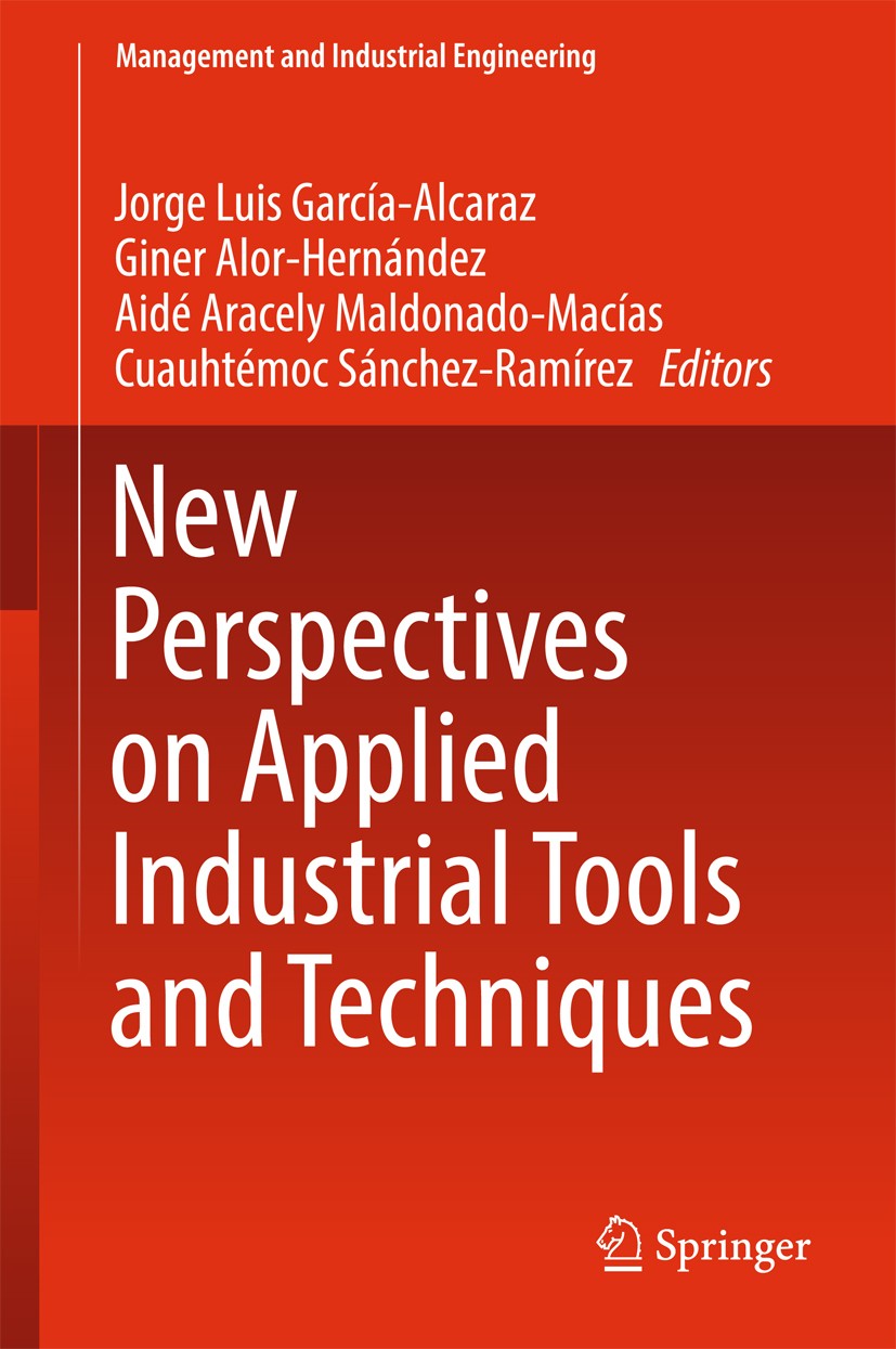 Titlebook: New Perspectives on Applied Industrial Tools and Techniques; Jorge Luis García-Alcaraz,Giner Alor-Hernández,Cua Book 2018 Springer Interna Titlebook: New Perspectives on Applied Industrial Tools and Techniques; Jorge Luis García-Alcaraz,Giner Alor-Hernández,Cua Book 2018 Springer Interna