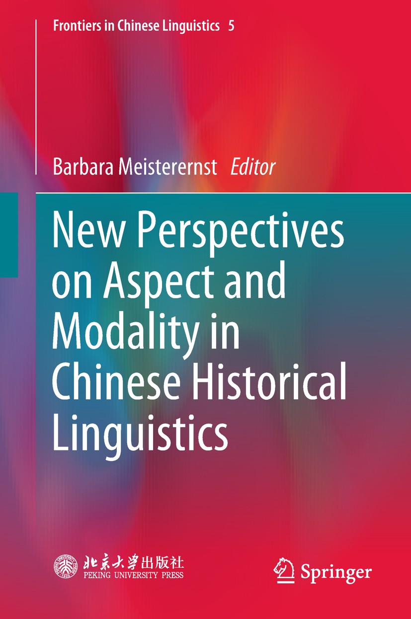 Titlebook: New Perspectives on Aspect and Modality in Chinese Historical Linguistics; Barbara Meisterernst Book 2019 Peking University Press and Spri Titlebook: New Perspectives on Aspect and Modality in Chinese Historical Linguistics; Barbara Meisterernst Book 2019 Peking University Press and Spri