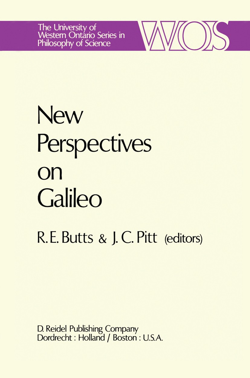 Titlebook: New Perspectives on Galileo; Papers Deriving from Robert E. Butts,Joseph C. Pitt Book 1978 D. Reidel Publishing Company, Dordrecht, Holland Titlebook: New Perspectives on Galileo; Papers Deriving from Robert E. Butts,Joseph C. Pitt Book 1978 D. Reidel Publishing Company, Dordrecht, Holland