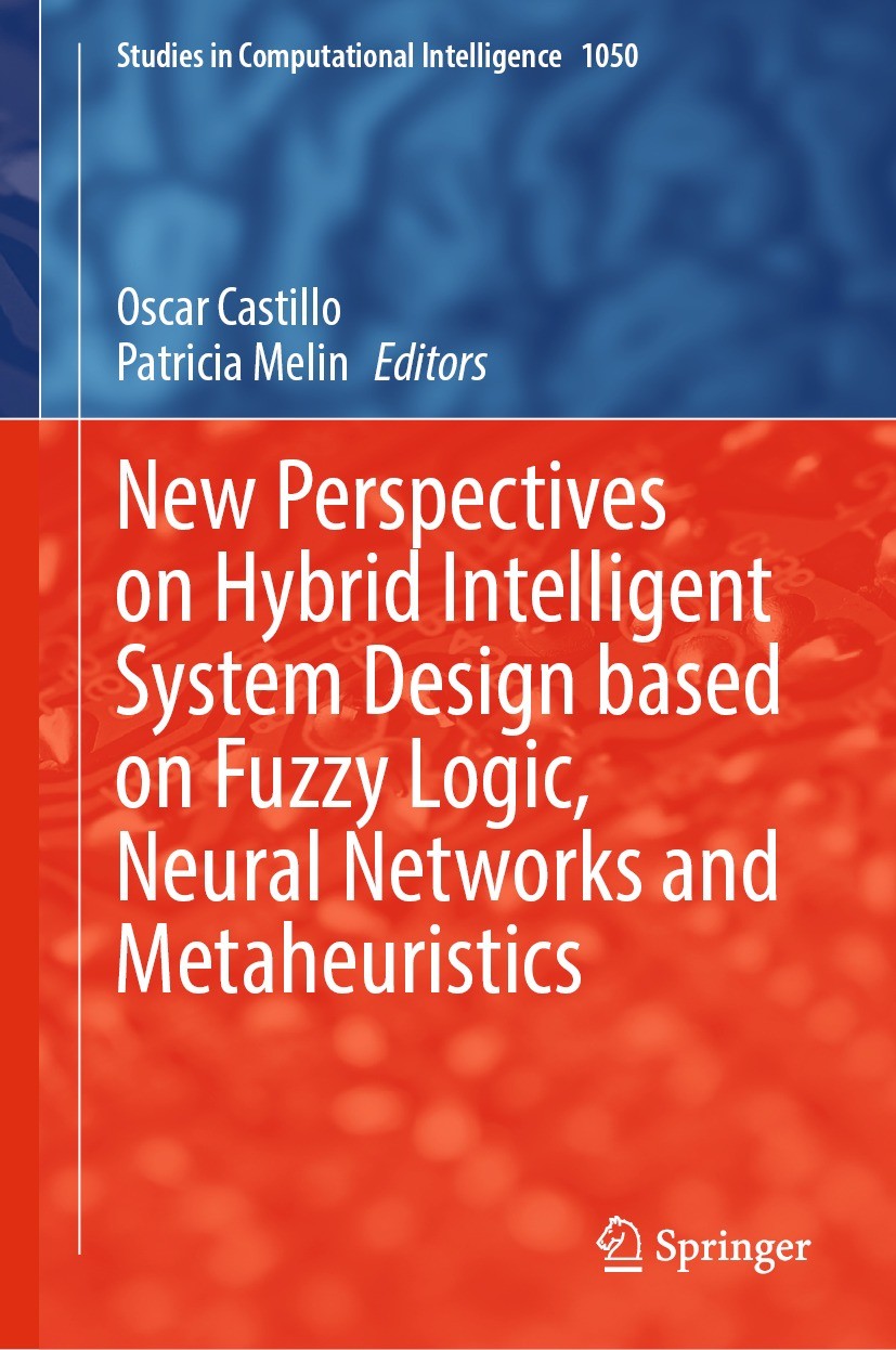 Titlebook: New Perspectives on Hybrid Intelligent System Design based on Fuzzy Logic, Neural Networks and Metah; Oscar Castillo,Patricia Melin Book 2 Titlebook: New Perspectives on Hybrid Intelligent System Design based on Fuzzy Logic, Neural Networks and Metah; Oscar Castillo,Patricia Melin Book 2