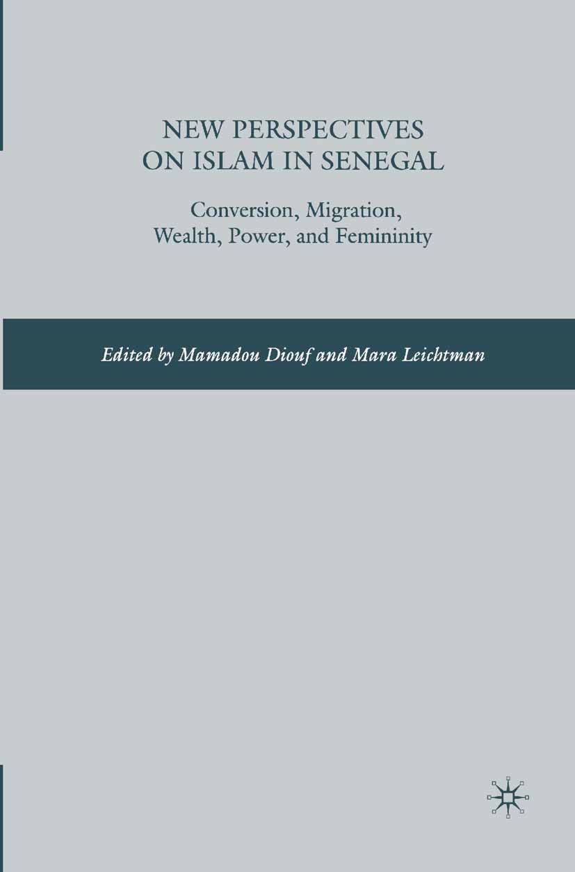 Titlebook: New Perspectives on Islam in Senegal; Conversion, Migratio Mamadou Diouf (Leitner family professor, director) Book 2009 Mamadou Diouf and M Titlebook: New Perspectives on Islam in Senegal; Conversion, Migratio Mamadou Diouf (Leitner family professor, director) Book 2009 Mamadou Diouf and M