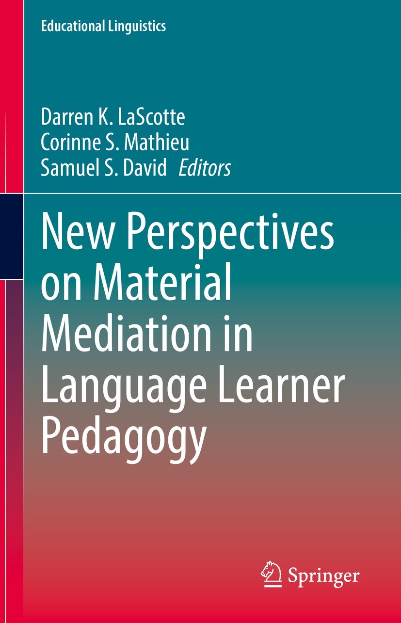 Titlebook: New Perspectives on Material Mediation in Language Learner Pedagogy; Darren K. LaScotte,Corinne S. Mathieu,Samuel S. Da Book 2022 The Edit Titlebook: New Perspectives on Material Mediation in Language Learner Pedagogy; Darren K. LaScotte,Corinne S. Mathieu,Samuel S. Da Book 2022 The Edit