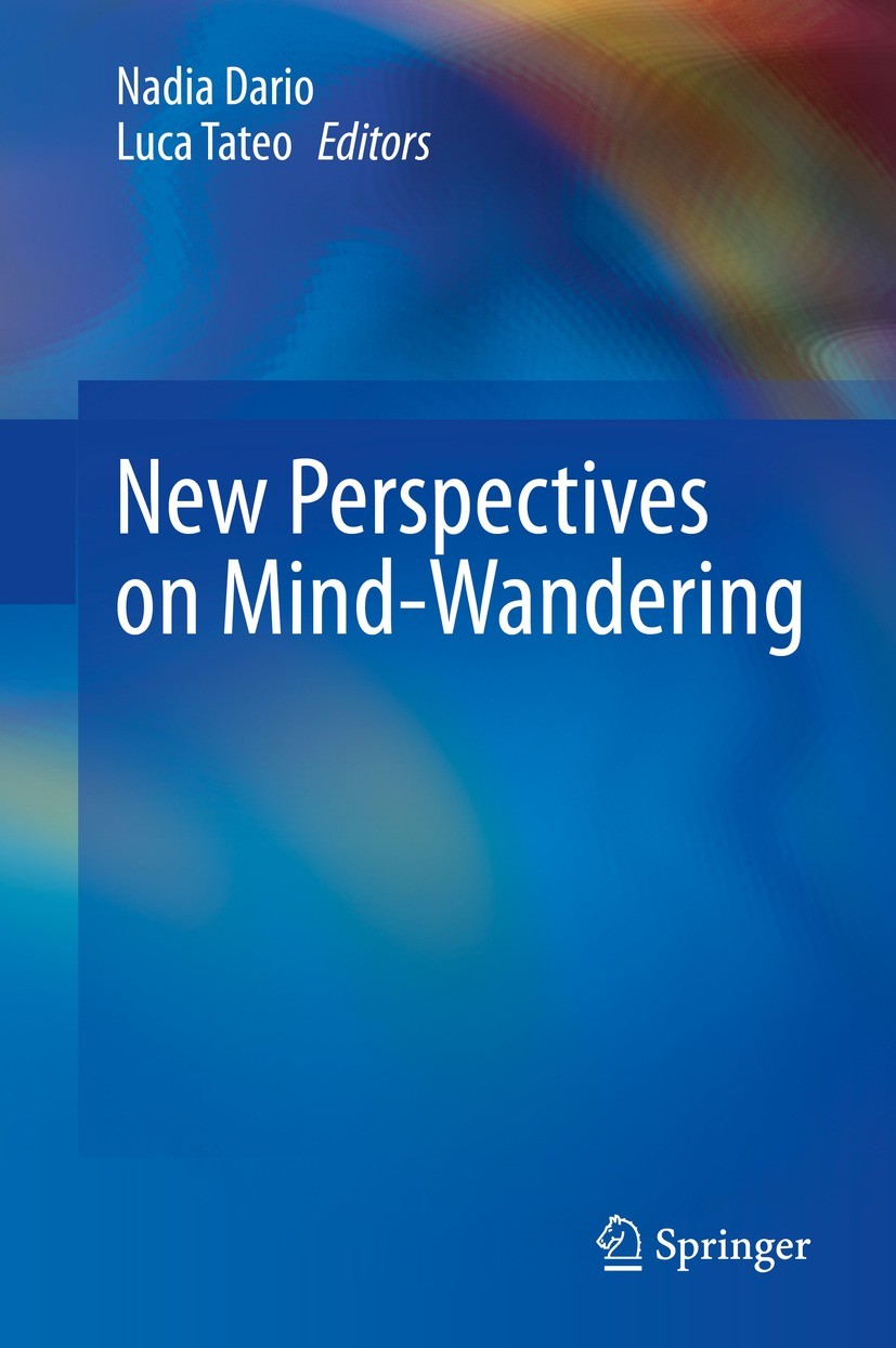 Titlebook: New Perspectives on Mind-Wandering; Nadia Dario,Luca Tateo Book 2022 Springer Nature Switzerland AG 2022 Mind-wandering.imagination.daydre Titlebook: New Perspectives on Mind-Wandering; Nadia Dario,Luca Tateo Book 2022 Springer Nature Switzerland AG 2022 Mind-wandering.imagination.daydre