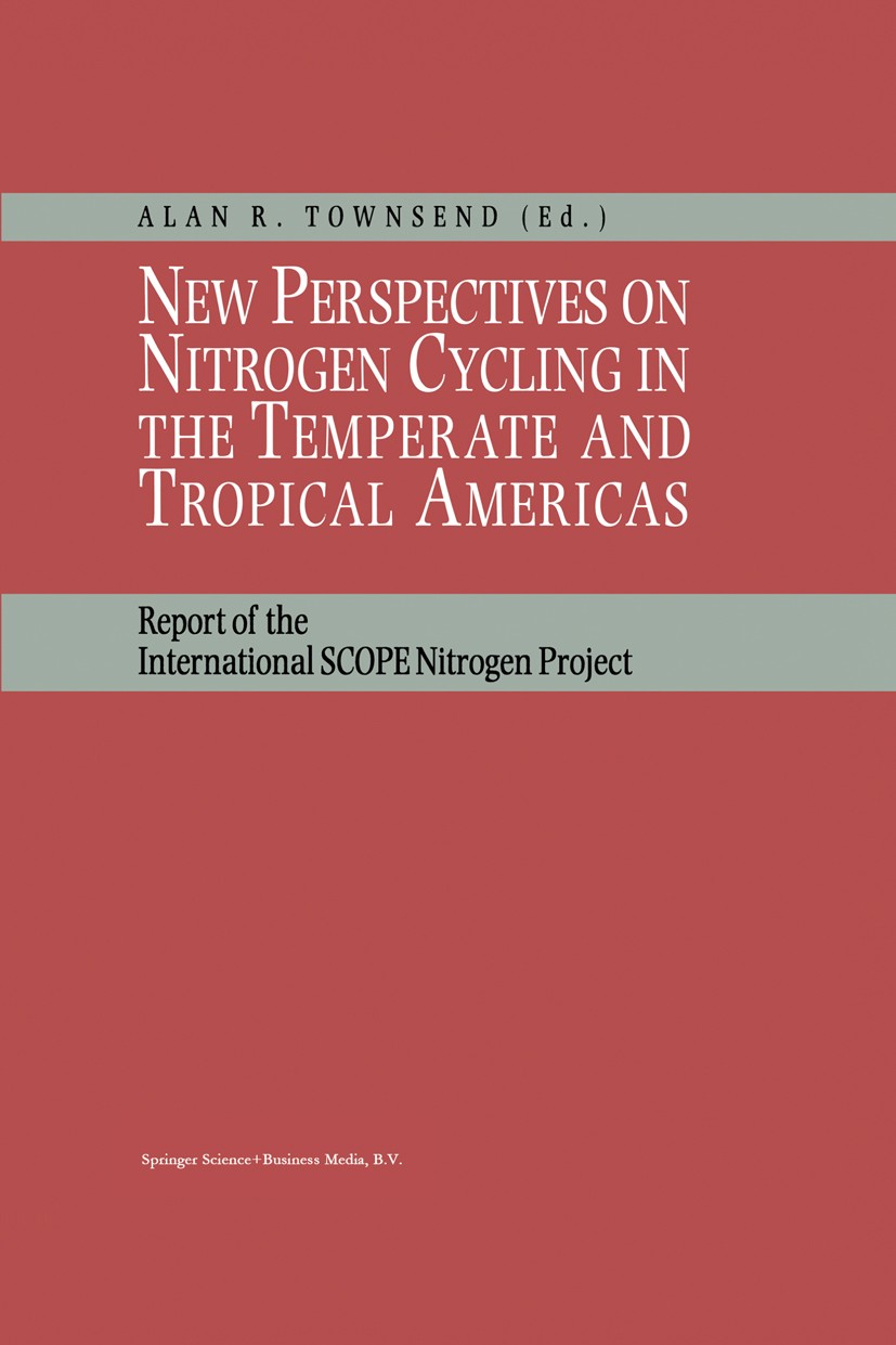Titlebook: New Perspectives on Nitrogen Cycling in the Temperate and Tropical Americas; Report of the Intern Alan R. Townsend Book 1999 Springer Scien Titlebook: New Perspectives on Nitrogen Cycling in the Temperate and Tropical Americas; Report of the Intern Alan R. Townsend Book 1999 Springer Scien