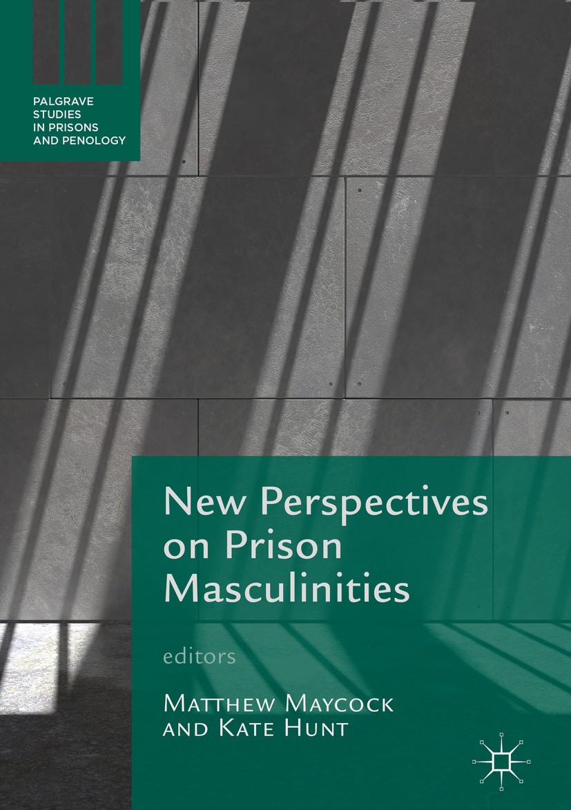 Titlebook: New Perspectives on Prison Masculinities; Matthew Maycock,Kate Hunt Book 2018 The Editor(s) (if applicable) and The Author(s) 2018 Penolog Titlebook: New Perspectives on Prison Masculinities; Matthew Maycock,Kate Hunt Book 2018 The Editor(s) (if applicable) and The Author(s) 2018 Penolog
