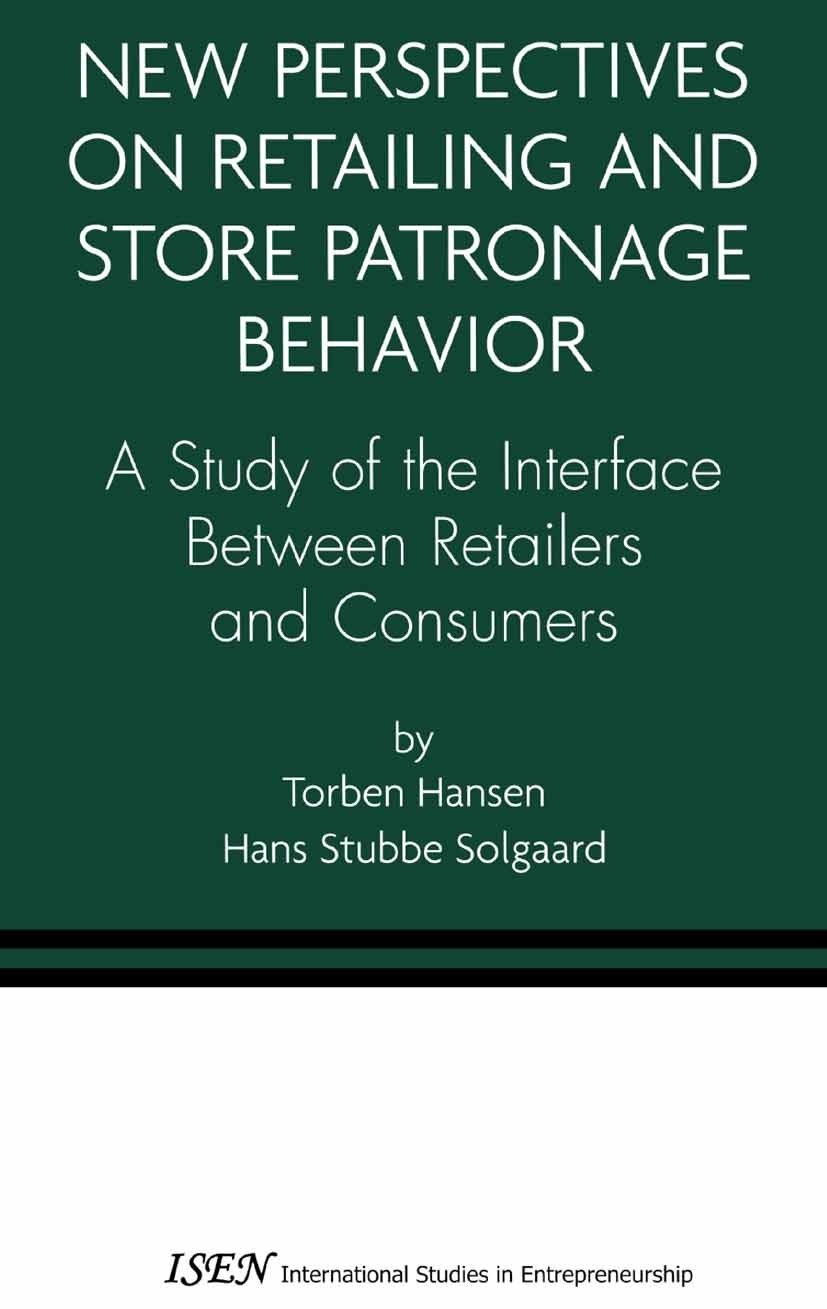 Titlebook: New Perspectives on Retailing and Store Patronage Behavior; A Study of the inter Torben Hansen,Hans Stubbe Solgaard Book 2004 Springer Scie Titlebook: New Perspectives on Retailing and Store Patronage Behavior; A Study of the inter Torben Hansen,Hans Stubbe Solgaard Book 2004 Springer Scie