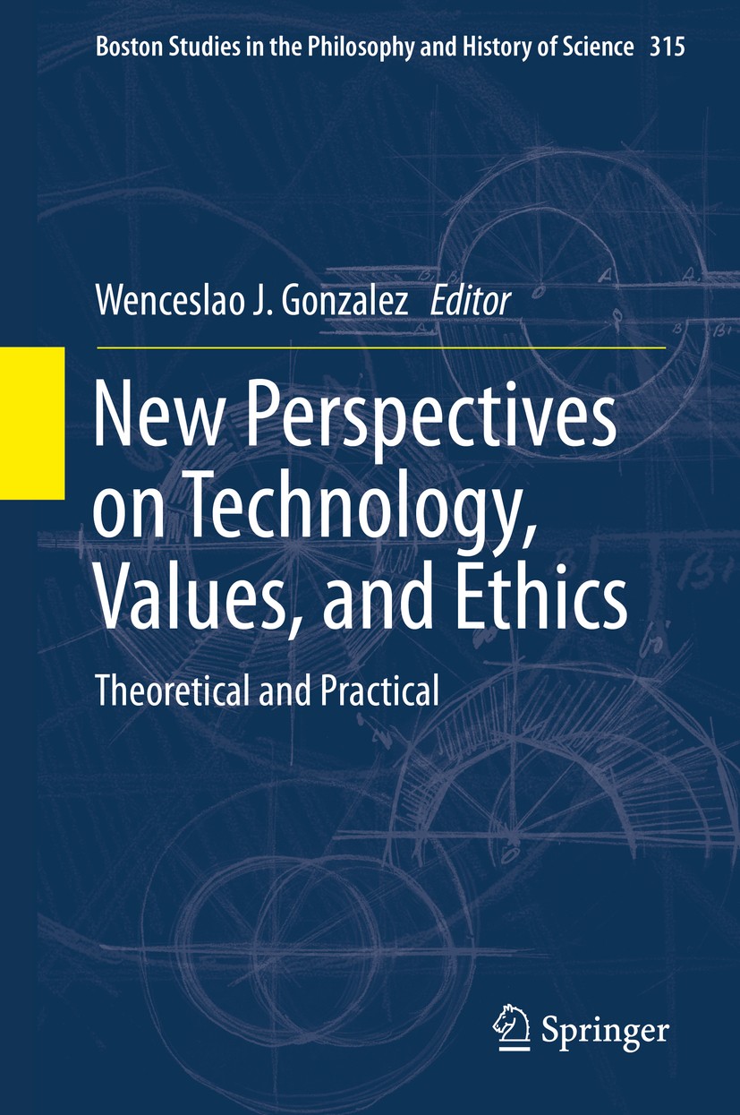 Titlebook: New Perspectives on Technology, Values, and Ethics; Theoretical and Prac Wenceslao J. Gonzalez Book 2015 Springer International Publishing Titlebook: New Perspectives on Technology, Values, and Ethics; Theoretical and Prac Wenceslao J. Gonzalez Book 2015 Springer International Publishing