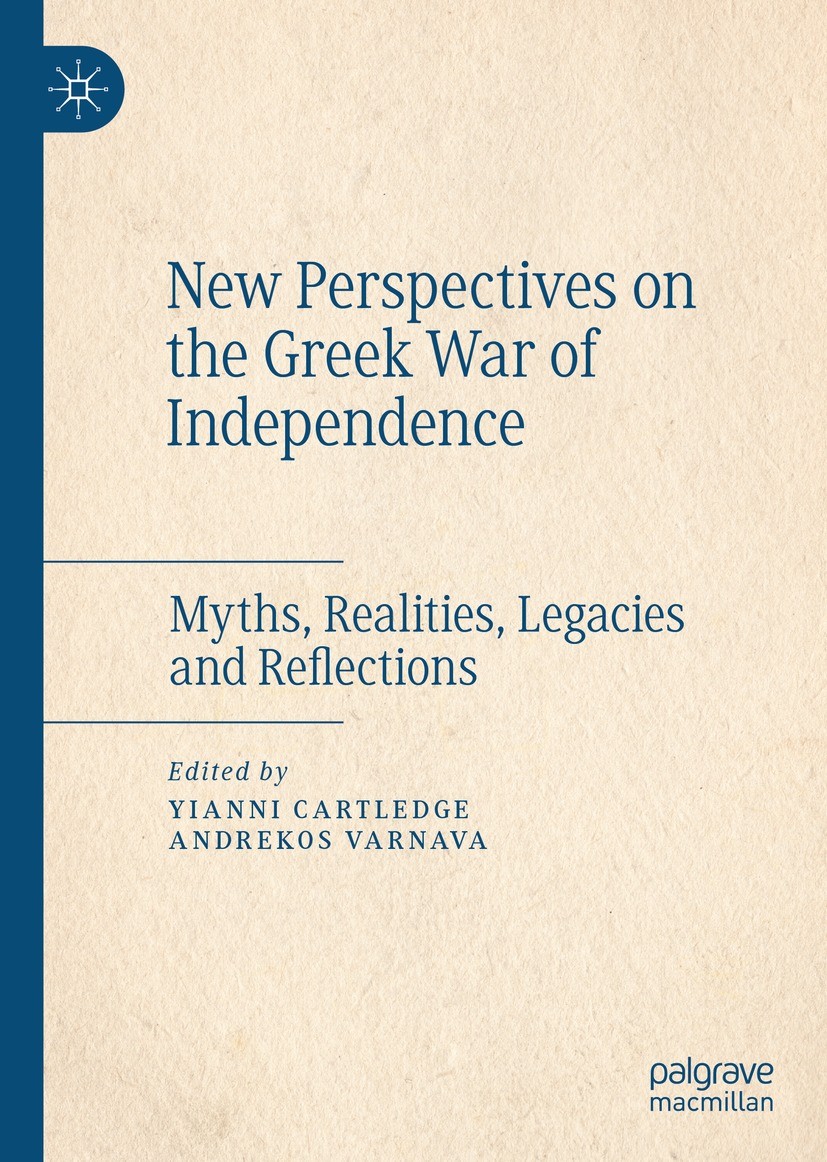 Titlebook: New Perspectives on the Greek War of Independence; Myths, Realities, Le Yianni Cartledge,Andrekos Varnava Book 2022 The Editor(s) (if appli Titlebook: New Perspectives on the Greek War of Independence; Myths, Realities, Le Yianni Cartledge,Andrekos Varnava Book 2022 The Editor(s) (if appli