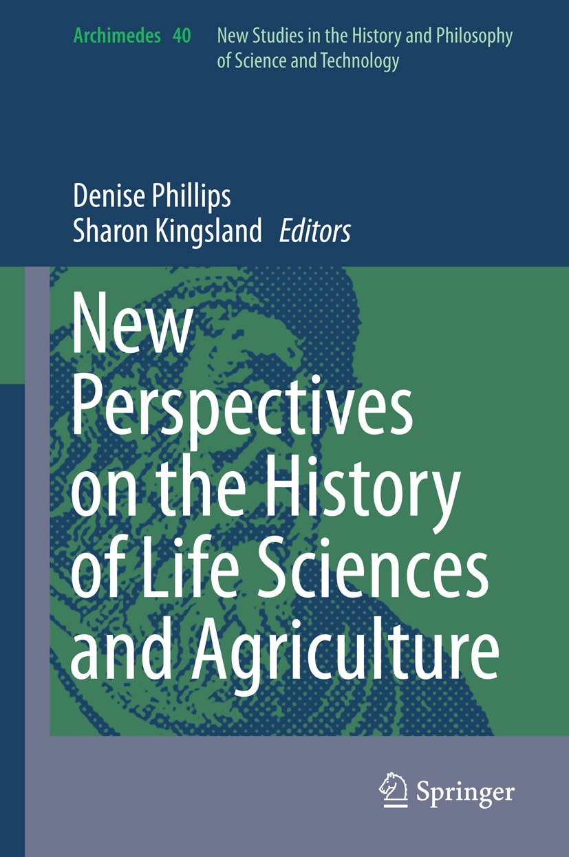 Titlebook: New Perspectives on the History of Life Sciences and Agriculture; Denise Phillips,Sharon Kingsland Book 2015 Springer International Publis Titlebook: New Perspectives on the History of Life Sciences and Agriculture; Denise Phillips,Sharon Kingsland Book 2015 Springer International Publis