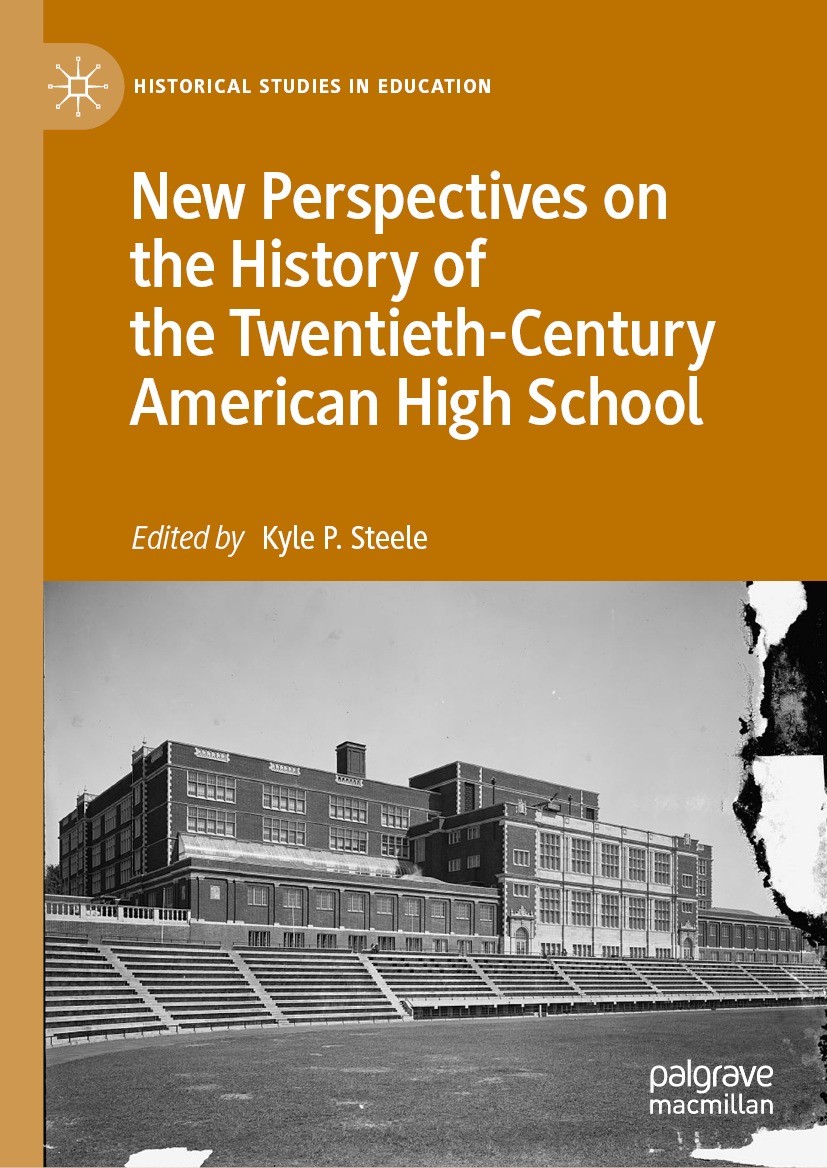 Titlebook: New Perspectives on the History of the Twentieth-Century American High School; Kyle P. Steele Book 2021 The Editor(s) (if applicable) and Titlebook: New Perspectives on the History of the Twentieth-Century American High School; Kyle P. Steele Book 2021 The Editor(s) (if applicable) and