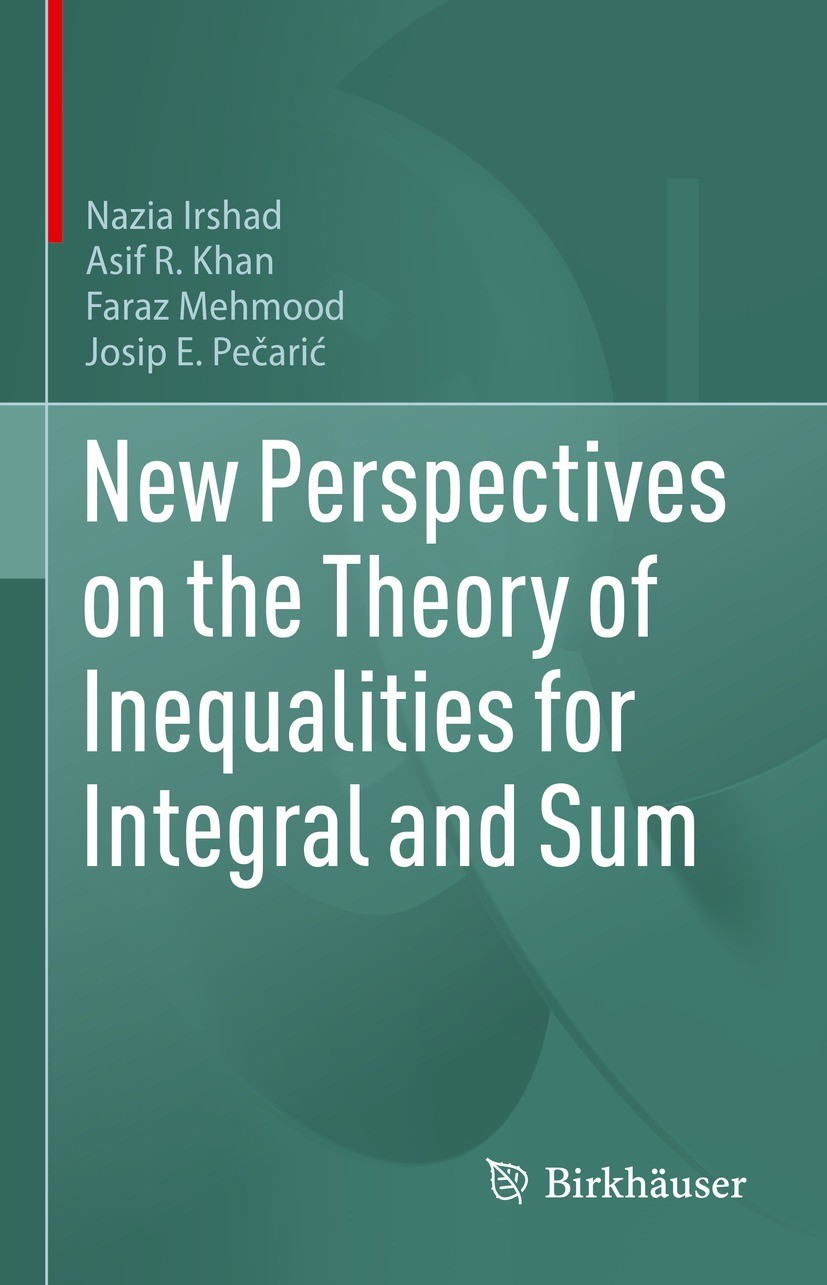 Titlebook: New Perspectives on the Theory of Inequalities for Integral and Sum; Nazia Irshad,Asif R. Khan,Josip Pečarić Book 2021 The Editor(s) (if a Titlebook: New Perspectives on the Theory of Inequalities for Integral and Sum; Nazia Irshad,Asif R. Khan,Josip Pečarić Book 2021 The Editor(s) (if a