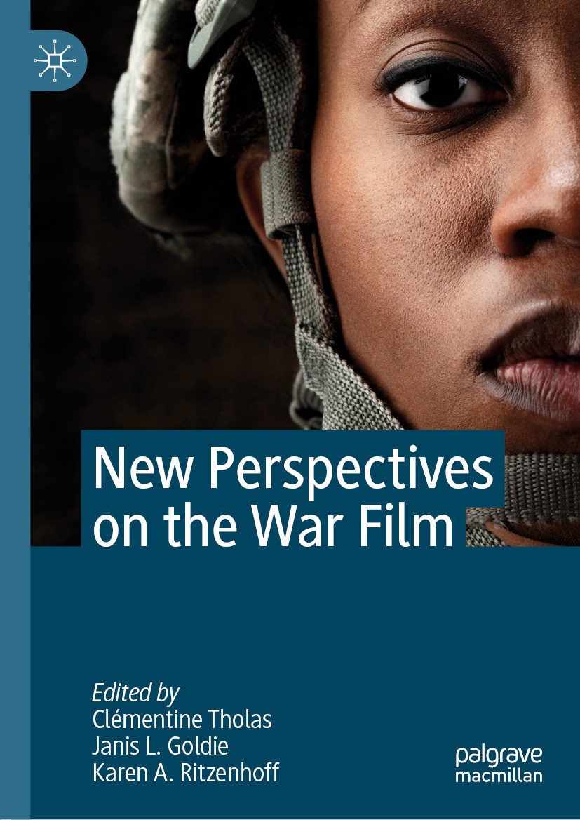 Titlebook: New Perspectives on the War Film; Clémentine Tholas,Janis L. Goldie,Karen A. Ritzenh Book 2019 The Editor(s) (if applicable) and The Autho Titlebook: New Perspectives on the War Film; Clémentine Tholas,Janis L. Goldie,Karen A. Ritzenh Book 2019 The Editor(s) (if applicable) and The Autho