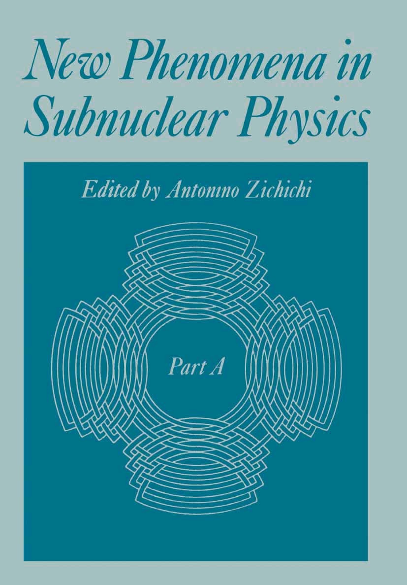 Titlebook: New Phenomena in Subnuclear Physics; Part A Antonino Zichichi Book 1977 Springer Science+Business Media New York 1977 energy.field theory.g Titlebook: New Phenomena in Subnuclear Physics; Part A Antonino Zichichi Book 1977 Springer Science+Business Media New York 1977 energy.field theory.g
