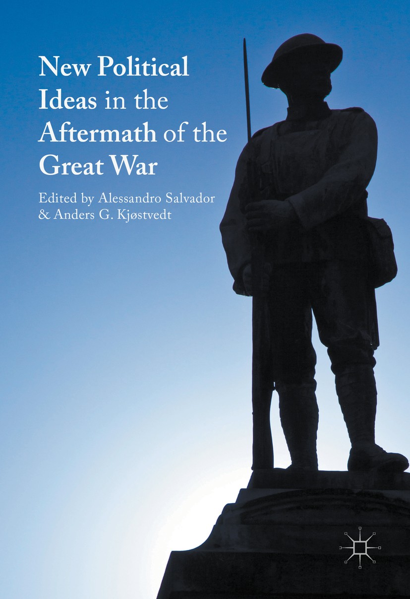 Titlebook: New Political Ideas in the Aftermath of the Great War; Alessandro Salvador,Anders G. Kjøstvedt Book 2017 The Editor(s) (if applicable) and Titlebook: New Political Ideas in the Aftermath of the Great War; Alessandro Salvador,Anders G. Kjøstvedt Book 2017 The Editor(s) (if applicable) and