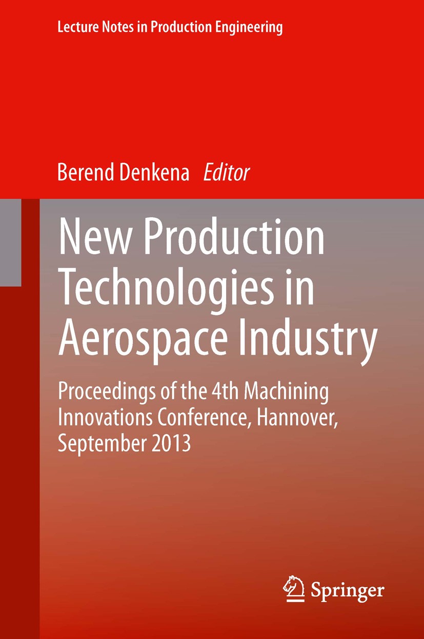 Titlebook: New Production Technologies in Aerospace Industry; Proceedings of the 4 Berend Denkena Conference proceedings 2014 Springer International P Titlebook: New Production Technologies in Aerospace Industry; Proceedings of the 4 Berend Denkena Conference proceedings 2014 Springer International P