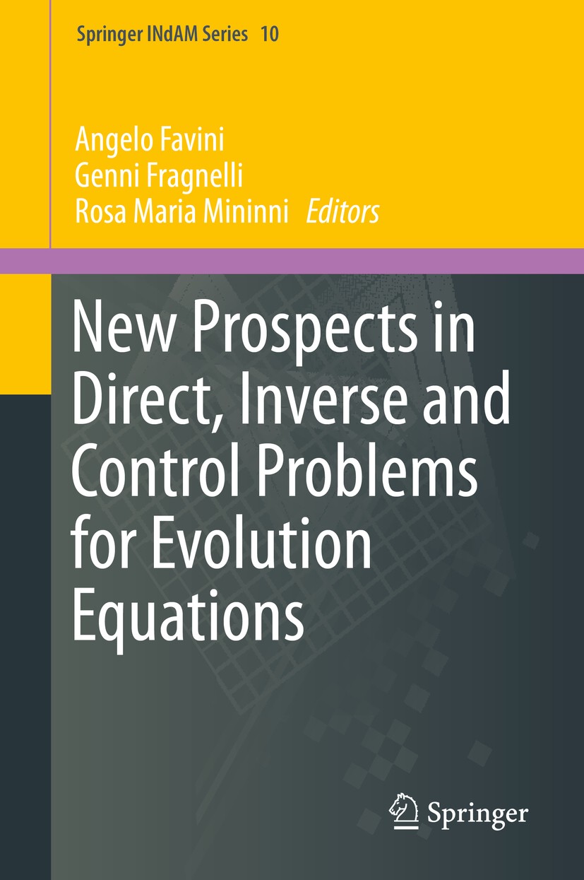 Titlebook: New Prospects in Direct, Inverse and Control Problems for Evolution Equations; Angelo Favini,Genni Fragnelli,Rosa Maria Mininni Book 2014 Titlebook: New Prospects in Direct, Inverse and Control Problems for Evolution Equations; Angelo Favini,Genni Fragnelli,Rosa Maria Mininni Book 2014