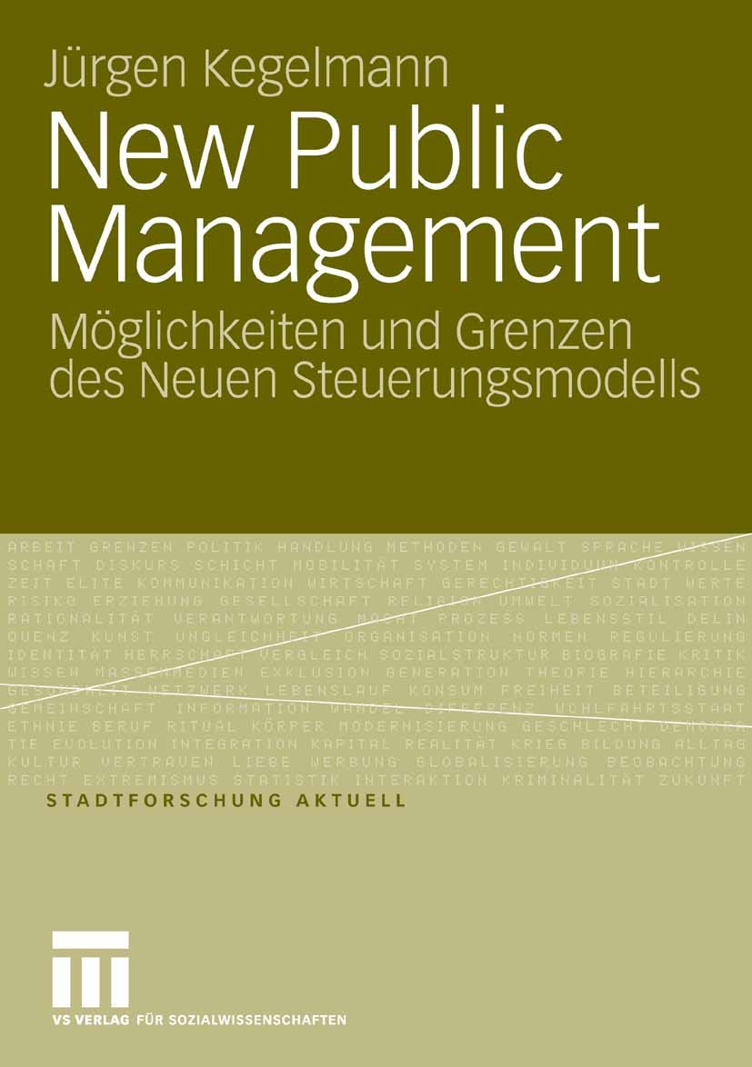 Titlebook: New Public Management; Möglichkeiten und Gr Jürgen Kegelmann Book 2007 VS Verlag für Sozialwissenschaften | Springer Fachmedien Wiesbaden G Titlebook: New Public Management; Möglichkeiten und Gr Jürgen Kegelmann Book 2007 VS Verlag für Sozialwissenschaften | Springer Fachmedien Wiesbaden G