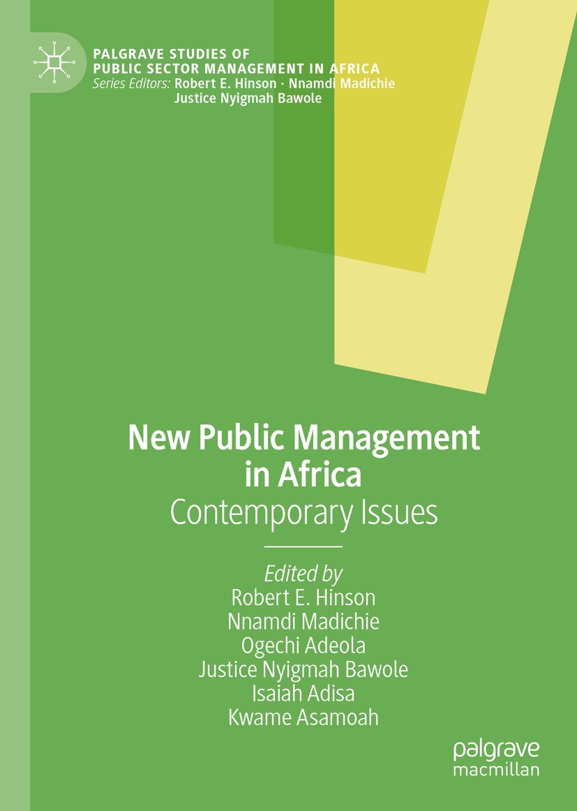 Titlebook: New Public Management in Africa; Contemporary Issues Robert E. Hinson,Nnamdi Madichie,Kwame Asamoah Book 2022 The Editor(s) (if applicable) Titlebook: New Public Management in Africa; Contemporary Issues Robert E. Hinson,Nnamdi Madichie,Kwame Asamoah Book 2022 The Editor(s) (if applicable)