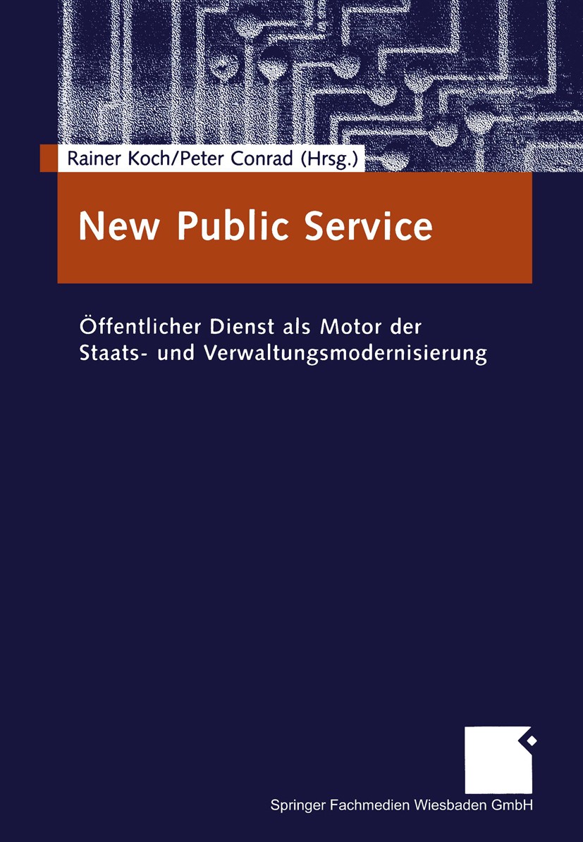 Titlebook: New Public Service; Öffentlicher Dienst Rainer Koch (Mitglied),Peter Conrad (Leiter) Book 20031st edition Springer Fachmedien Wiesbaden 20 Titlebook: New Public Service; Öffentlicher Dienst Rainer Koch (Mitglied),Peter Conrad (Leiter) Book 20031st edition Springer Fachmedien Wiesbaden 20