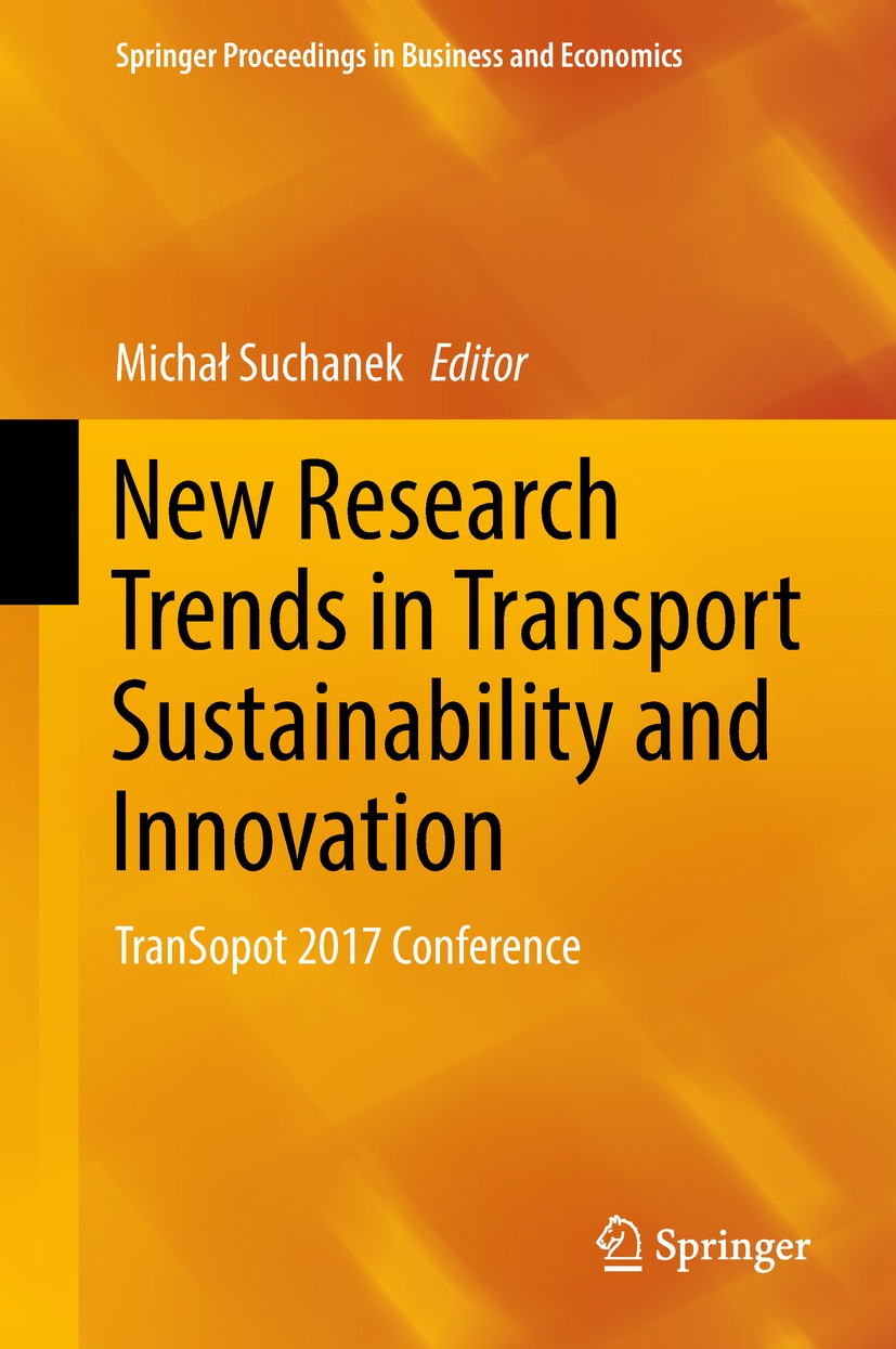 Titlebook: New Research Trends in Transport Sustainability and Innovation; TranSopot 2017 Confe Michał Suchanek Conference proceedings 2018 Springer I Titlebook: New Research Trends in Transport Sustainability and Innovation; TranSopot 2017 Confe Michał Suchanek Conference proceedings 2018 Springer I