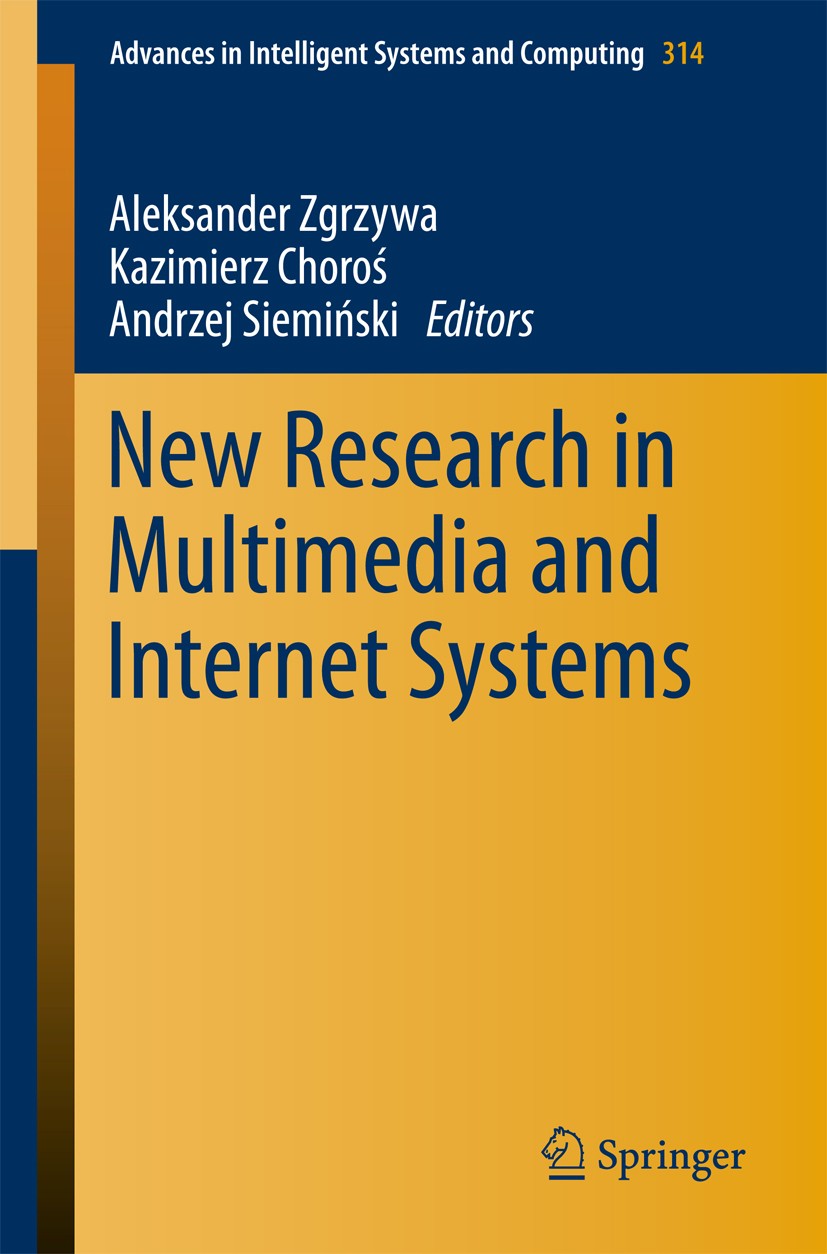 Titlebook: New Research in Multimedia and Internet Systems; Aleksander Zgrzywa,Kazimierz Choroś,Andrzej Siemiń Conference proceedings 2015 Springer I Titlebook: New Research in Multimedia and Internet Systems; Aleksander Zgrzywa,Kazimierz Choroś,Andrzej Siemiń Conference proceedings 2015 Springer I