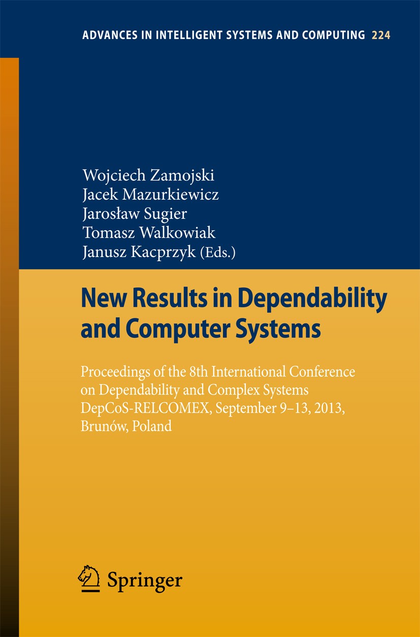 Titlebook: New Results in Dependability and Computer Systems; Proceedings of the 8 Wojciech Zamojski,Jacek Mazurkiewicz,Janusz Kacprz Conference proce Titlebook: New Results in Dependability and Computer Systems; Proceedings of the 8 Wojciech Zamojski,Jacek Mazurkiewicz,Janusz Kacprz Conference proce