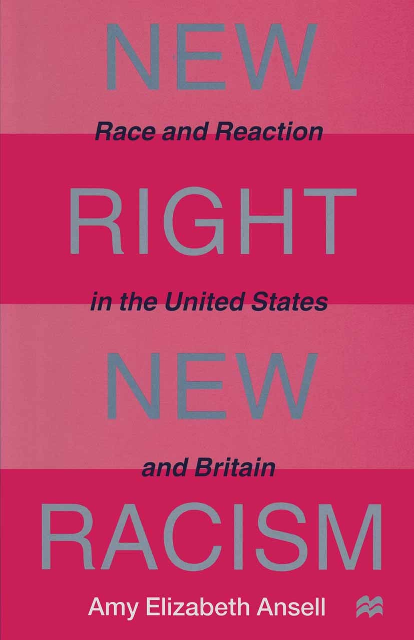 Titlebook: New Right, New Racism; Race and Reaction in Amy Elizabeth Ansell Book 1997 Palgrave Macmillan, a division of Macmillan Publishers Limited 1 Titlebook: New Right, New Racism; Race and Reaction in Amy Elizabeth Ansell Book 1997 Palgrave Macmillan, a division of Macmillan Publishers Limited 1