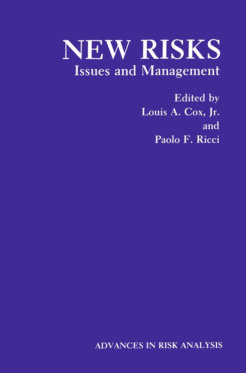 Titlebook: New Risks: Issues and Management; Louis A. Cox,Paolo F. Ricci Book 1990 Springer Science+Business Media New York 1990 AIDS.Assessment.Cont Titlebook: New Risks: Issues and Management; Louis A. Cox,Paolo F. Ricci Book 1990 Springer Science+Business Media New York 1990 AIDS.Assessment.Cont