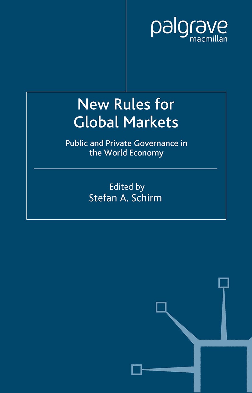 Titlebook: New Rules for Global Markets; Public and Private G Stefan A. Schirm Book 2004 Palgrave Macmillan, a division of Macmillan Publishers Limite Titlebook: New Rules for Global Markets; Public and Private G Stefan A. Schirm Book 2004 Palgrave Macmillan, a division of Macmillan Publishers Limite