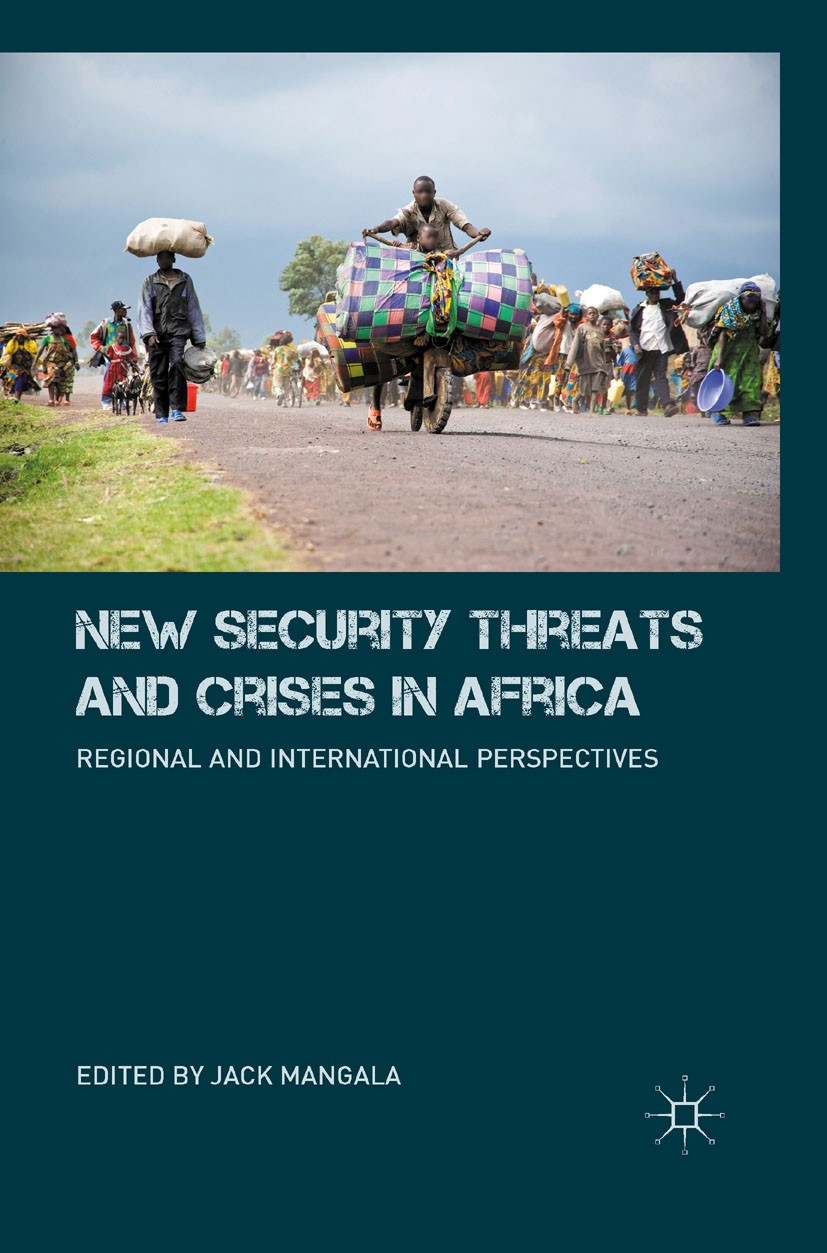 Titlebook: New Security Threats and Crises in Africa; Regional and Interna Jack Mangala (Associate professor of political sci Book 2010 Palgrave Macmi Titlebook: New Security Threats and Crises in Africa; Regional and Interna Jack Mangala (Associate professor of political sci Book 2010 Palgrave Macmi