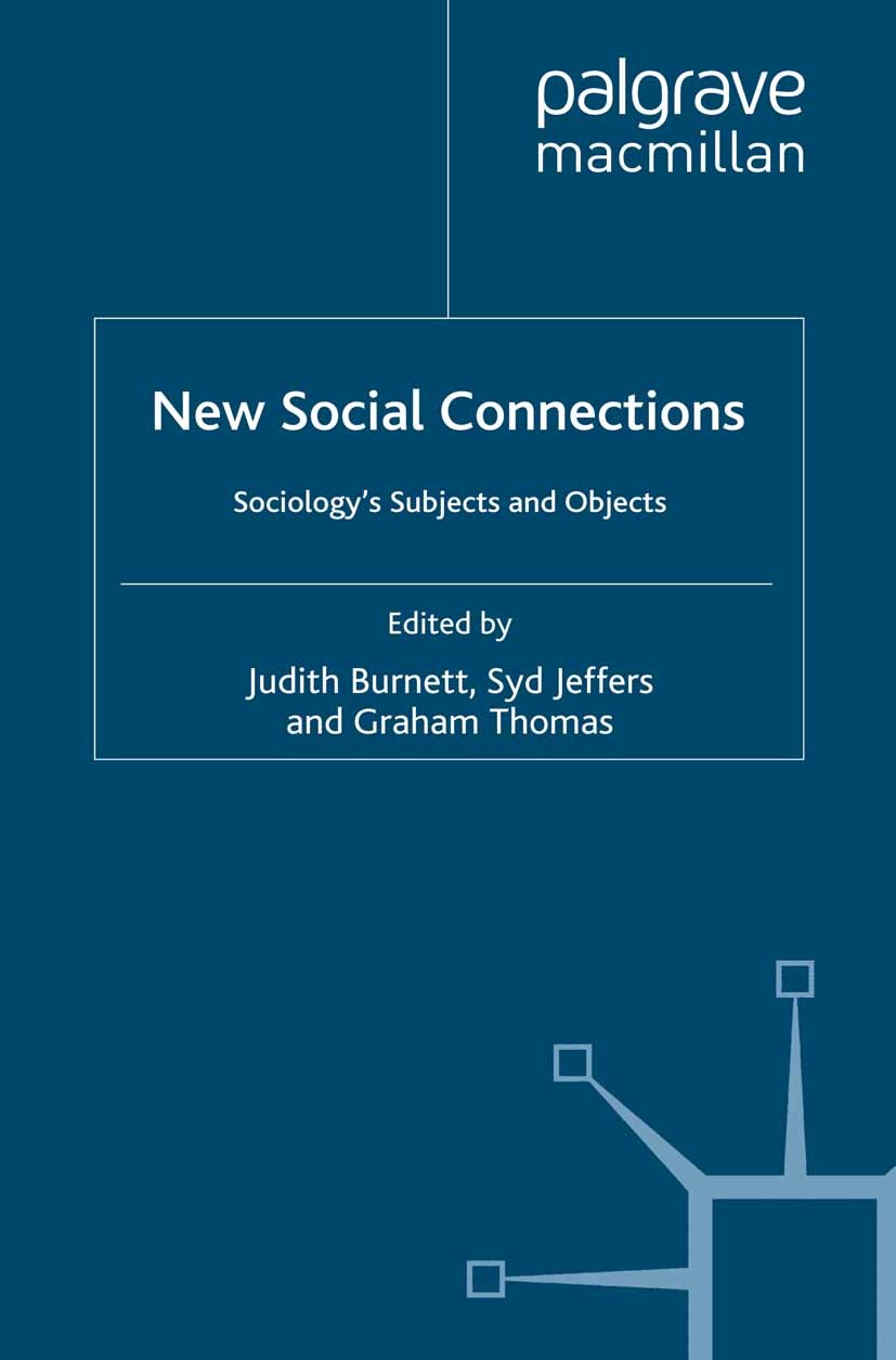 Titlebook: New Social Connections; Sociology‘s Subjects Judith Burnett,Syd Jeffers,Graham Thomas Book 2010 Palgrave Macmillan, a division of Macmillan Titlebook: New Social Connections; Sociology‘s Subjects Judith Burnett,Syd Jeffers,Graham Thomas Book 2010 Palgrave Macmillan, a division of Macmillan