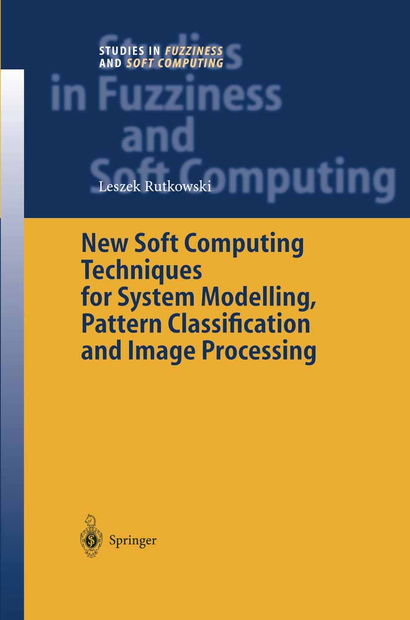 Titlebook: New Soft Computing Techniques for System Modeling, Pattern Classification and Image Processing; Leszek Rutkowski Book 2004 Springer-Verlag Titlebook: New Soft Computing Techniques for System Modeling, Pattern Classification and Image Processing; Leszek Rutkowski Book 2004 Springer-Verlag