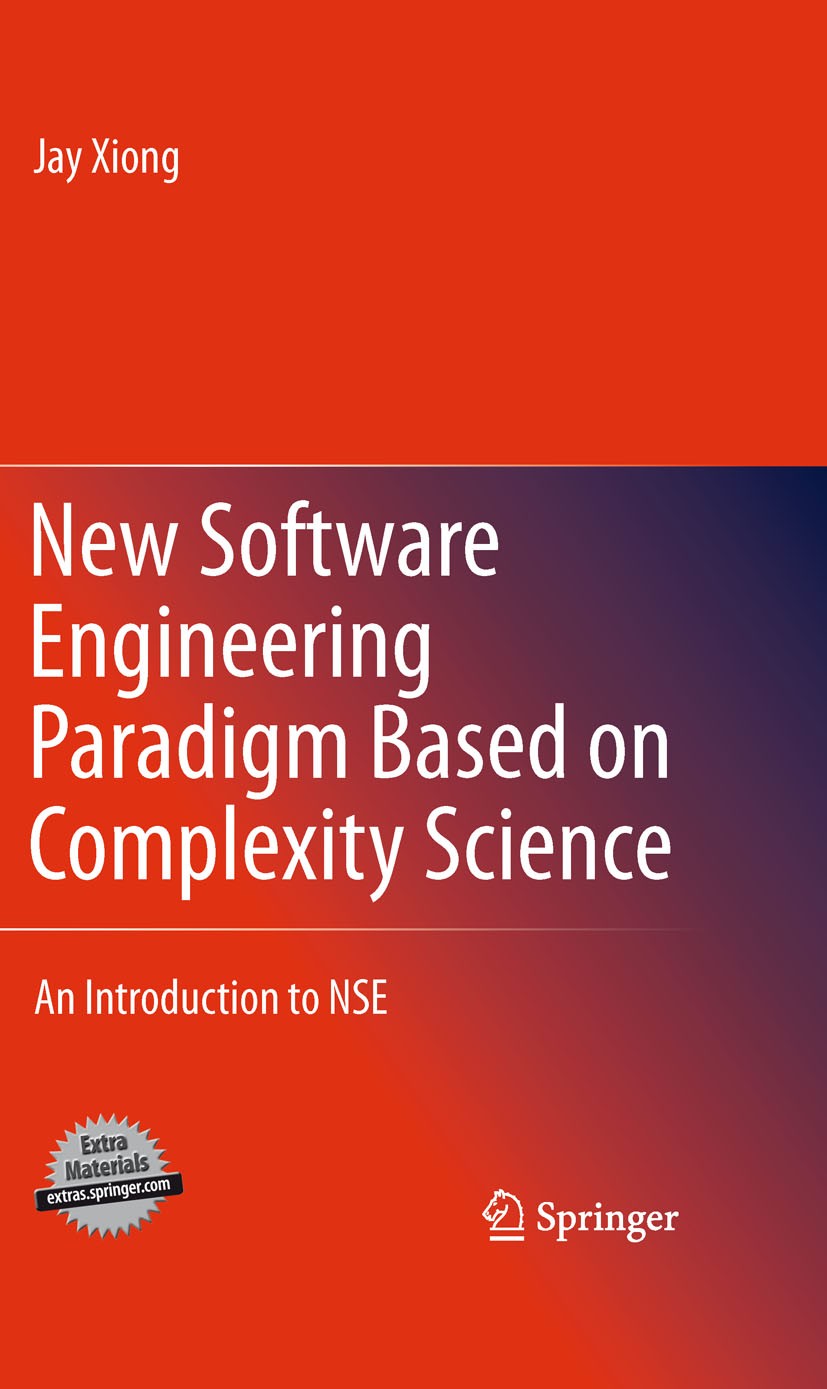 Titlebook: New Software Engineering Paradigm Based on Complexity Science; An Introduction to N Jay Xiong Book 2011 Springer Science+Business Media, LL Titlebook: New Software Engineering Paradigm Based on Complexity Science; An Introduction to N Jay Xiong Book 2011 Springer Science+Business Media, LL