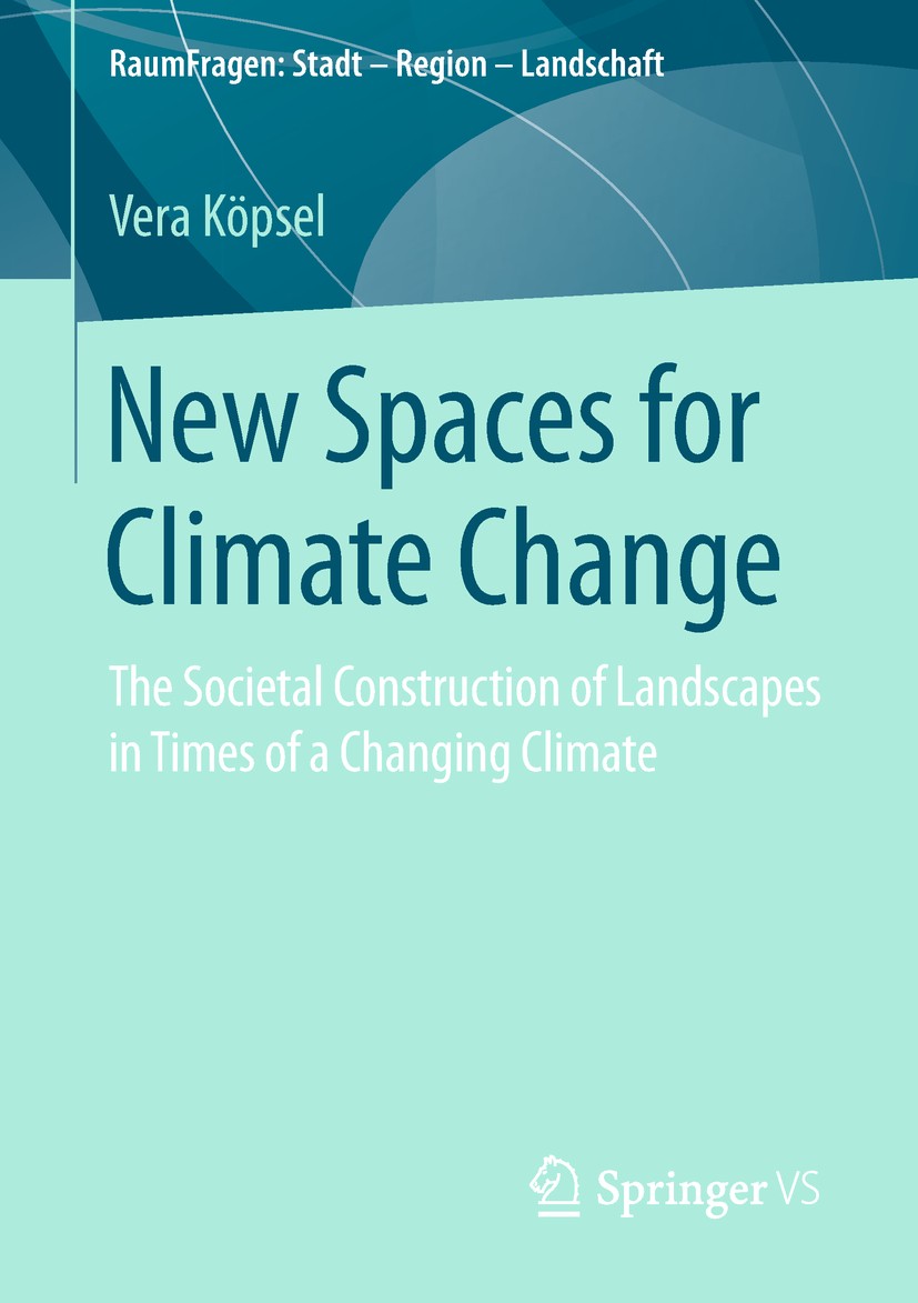 Titlebook: New Spaces for Climate Change; The Societal Constru Vera Köpsel Book 2019 Springer Fachmedien Wiesbaden GmbH, part of Springer Nature 2019 Titlebook: New Spaces for Climate Change; The Societal Constru Vera Köpsel Book 2019 Springer Fachmedien Wiesbaden GmbH, part of Springer Nature 2019